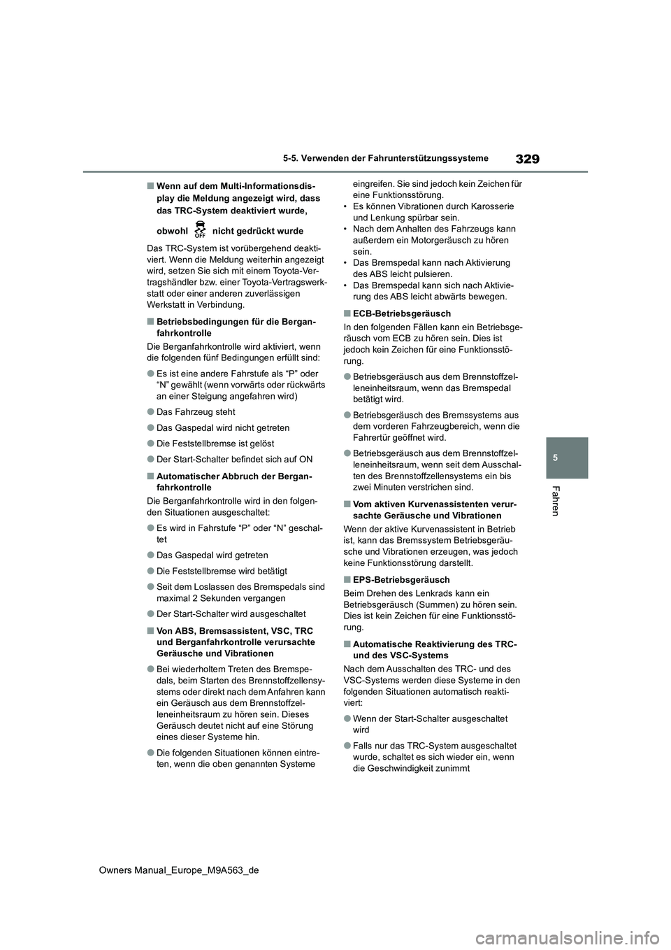 TOYOTA MIRAI 2023 Betriebsanleitungen (in German) 329
5
Owners Manual_Europe_M9A563_de
5-5. Verwenden der Fahrunterstützungssysteme
Fahren
■Wenn auf dem Multi-Informationsdis-
play die Meldung angezeigt wird, dass
das TRC-System deaktiviert wurd TOYOTA MIRAI 2023 Betriebsanleitungen (in German) 329
5
Owners Manual_Europe_M9A563_de
5-5. Verwenden der Fahrunterstützungssysteme
Fahren
■Wenn auf dem Multi-Informationsdis-
play die Meldung angezeigt wird, dass
das TRC-System deaktiviert wurd