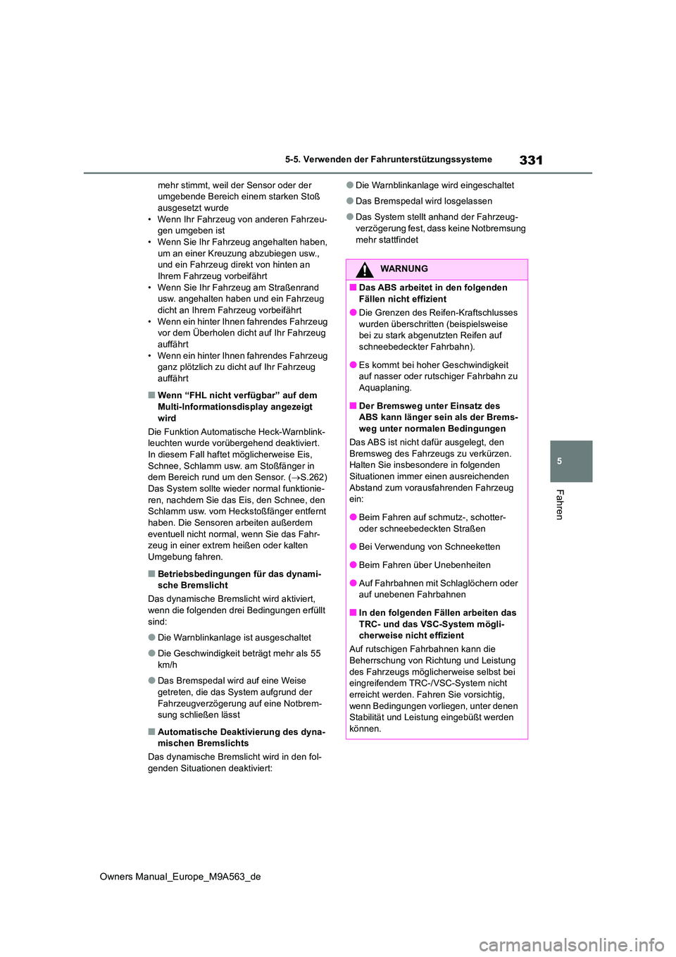 TOYOTA MIRAI 2023 Betriebsanleitungen (in German) 331
5
Owners Manual_Europe_M9A563_de
5-5. Verwenden der Fahrunterstützungssysteme
Fahren
mehr stimmt, weil der Sensor oder der umgebende Bereich einem starken Stoß ausgesetzt wurde
• Wenn Ihr Fa TOYOTA MIRAI 2023 Betriebsanleitungen (in German) 331
5
Owners Manual_Europe_M9A563_de
5-5. Verwenden der Fahrunterstützungssysteme
Fahren
mehr stimmt, weil der Sensor oder der umgebende Bereich einem starken Stoß ausgesetzt wurde
• Wenn Ihr Fa
