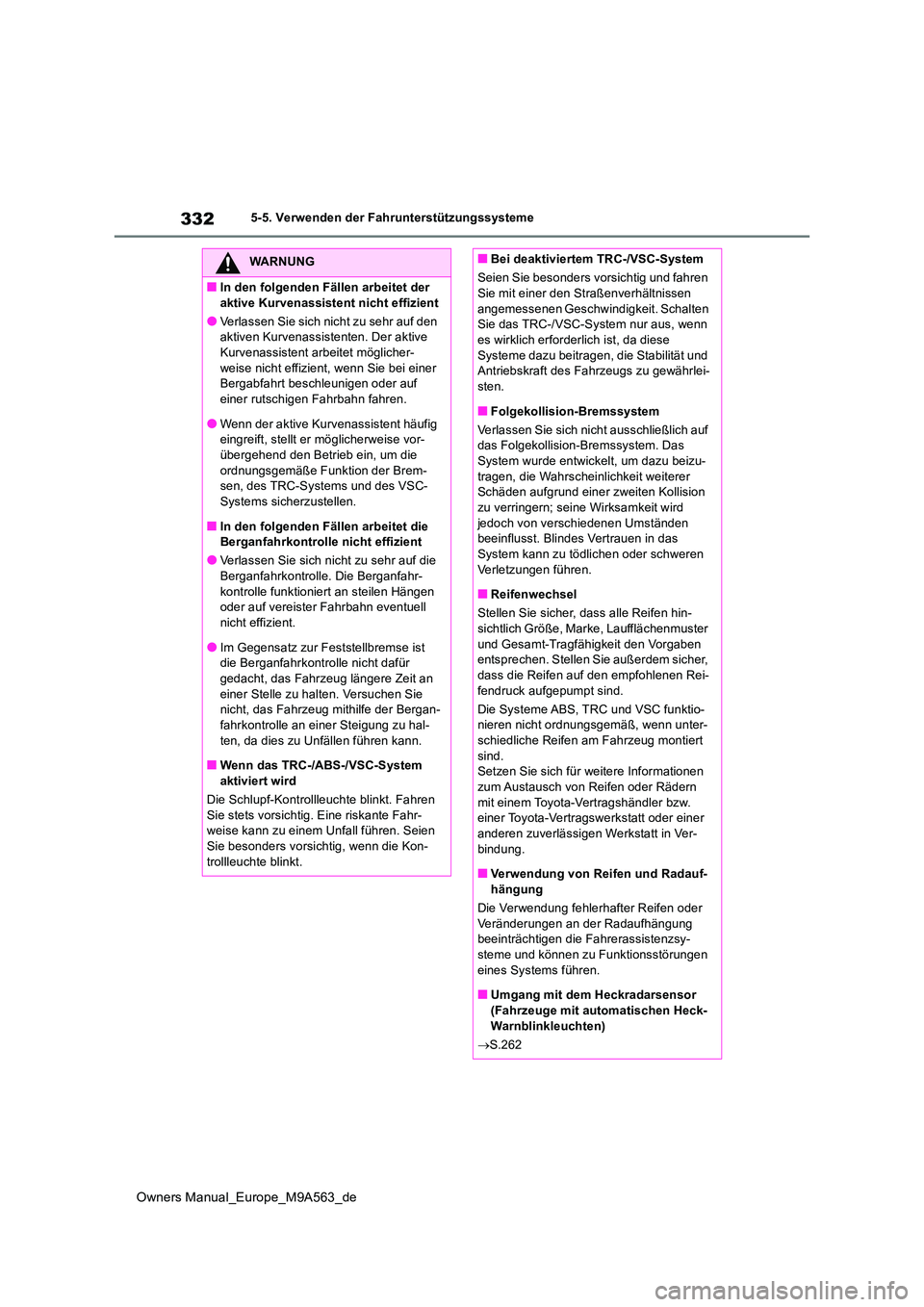 TOYOTA MIRAI 2023 Betriebsanleitungen (in German) 332
Owners Manual_Europe_M9A563_de
5-5. Verwenden der Fahrunterstützungssysteme
WARNUNG
■In den folgenden Fällen arbeitet der
aktive Kurvenassistent nicht effizient
●Verlassen Sie sich nicht z TOYOTA MIRAI 2023 Betriebsanleitungen (in German) 332
Owners Manual_Europe_M9A563_de
5-5. Verwenden der Fahrunterstützungssysteme
WARNUNG
■In den folgenden Fällen arbeitet der
aktive Kurvenassistent nicht effizient
●Verlassen Sie sich nicht z