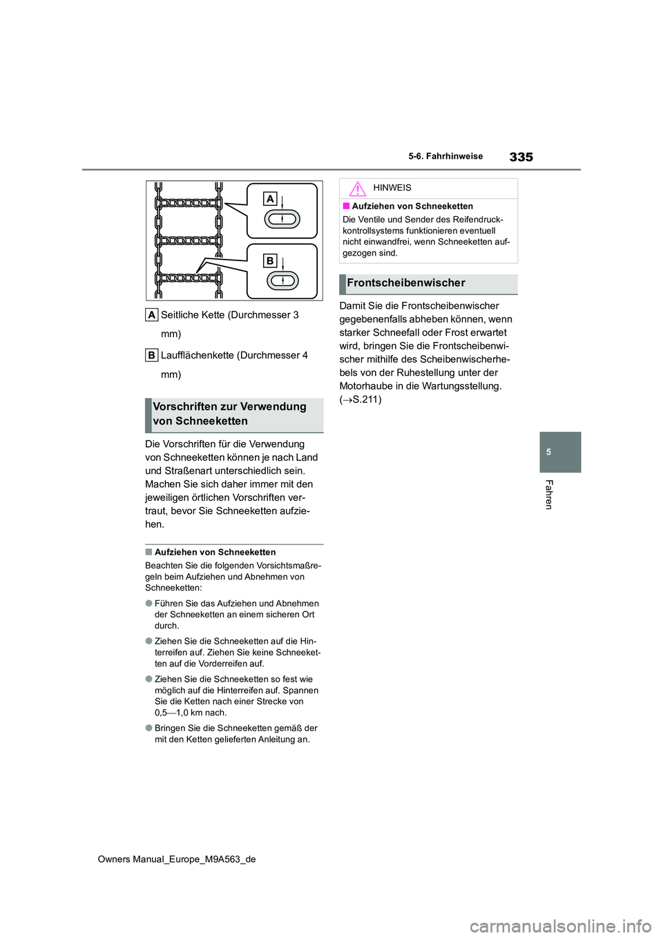TOYOTA MIRAI 2023 Betriebsanleitungen (in German) 335
5
Owners Manual_Europe_M9A563_de
5-6. Fahrhinweise
Fahren
Seitliche Kette (Durchmesser 3
mm)
Laufflächenkette (Durchmesser 4
mm)
Die Vorschriften für die Verwendung
von Schneeketten kön TOYOTA MIRAI 2023 Betriebsanleitungen (in German) 335
5
Owners Manual_Europe_M9A563_de
5-6. Fahrhinweise
Fahren
Seitliche Kette (Durchmesser 3
mm)
Laufflächenkette (Durchmesser 4
mm)
Die Vorschriften für die Verwendung
von Schneeketten kön