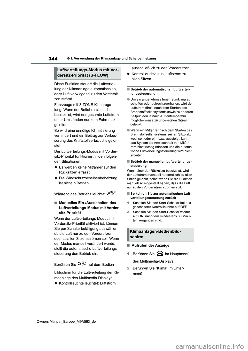 TOYOTA MIRAI 2023  Betriebsanleitungen (in German) 344
Owners Manual_Europe_M9A563_de
6-1. Verwendung der Klimaanlage und Scheibenheizung
Diese Funktion steuert die Luftvertei- 
lung der Klimaanlage automatisch so, 
dass Luft vorwiegend zu den Vorders