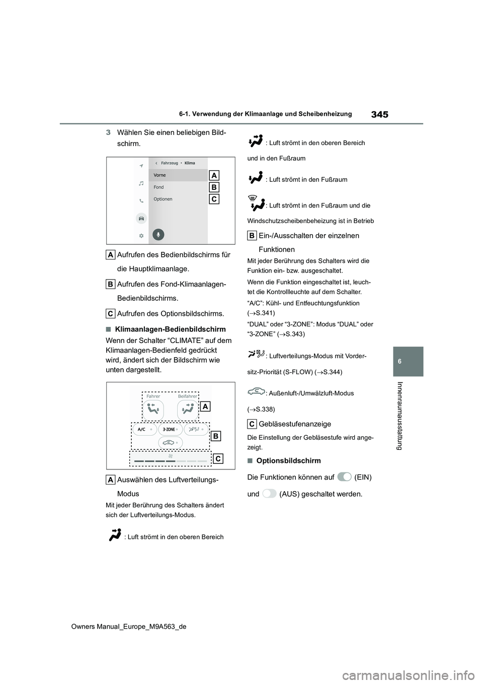 TOYOTA MIRAI 2023  Betriebsanleitungen (in German) 345
6
Owners Manual_Europe_M9A563_de
6-1. Verwendung der Klimaanlage und Scheibenheizung
Innenraumausstattung
3Wählen Sie einen beliebigen Bild- 
schirm. 
Aufrufen des Bedienbildschirms für  
die Ha