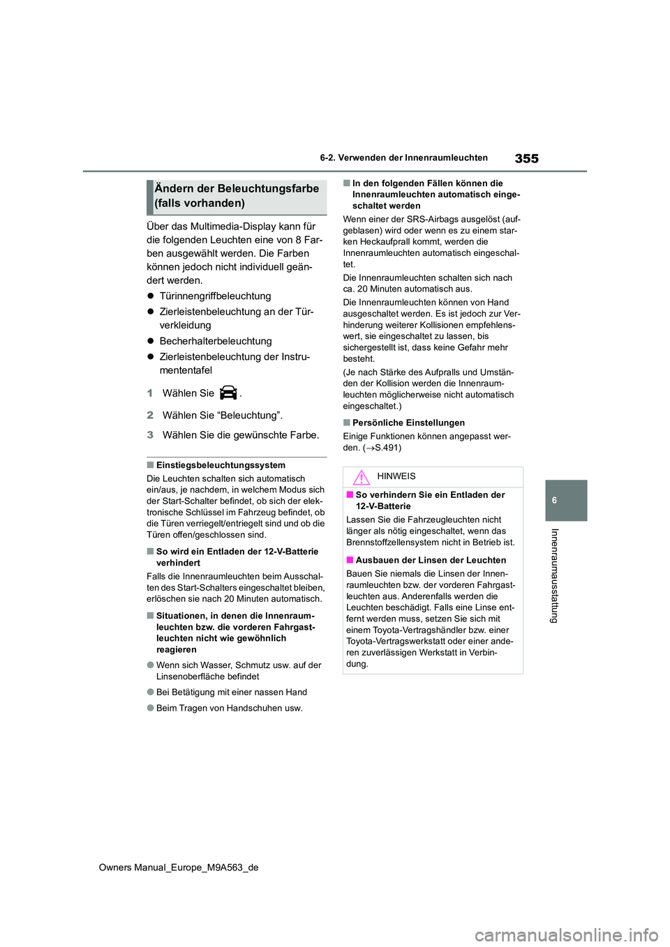 TOYOTA MIRAI 2023 Betriebsanleitungen (in German) 355
6
Owners Manual_Europe_M9A563_de
6-2. Verwenden der Innenraumleuchten
Innenraumausstattung
Über das Multimedia-Display kann für
die folgenden Leuchten eine von 8 Far-
ben ausgewählt werden. D TOYOTA MIRAI 2023 Betriebsanleitungen (in German) 355
6
Owners Manual_Europe_M9A563_de
6-2. Verwenden der Innenraumleuchten
Innenraumausstattung
Über das Multimedia-Display kann für
die folgenden Leuchten eine von 8 Far-
ben ausgewählt werden. D