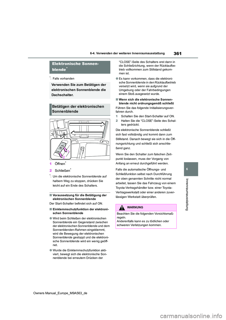 TOYOTA MIRAI 2023  Betriebsanleitungen (in German) 361
6
Owners Manual_Europe_M9A563_de
6-4. Verwenden der weiteren Innenraumausstattung
Innenraumausstattung
6-4.Verwende n d er weite ren  Innen rauma usstattun g
*: Falls vorhanden
1Öffnen*
2Schließ