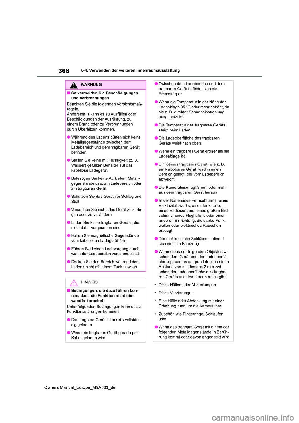TOYOTA MIRAI 2023  Betriebsanleitungen (in German) 368
Owners Manual_Europe_M9A563_de
6-4. Verwenden der weiteren Innenraumausstattung
WARNUNG
■So vermeiden Sie Beschädigungen  
und Verbrennungen 
Beachten Sie die folgenden Vorsichtsmaß- regeln.An