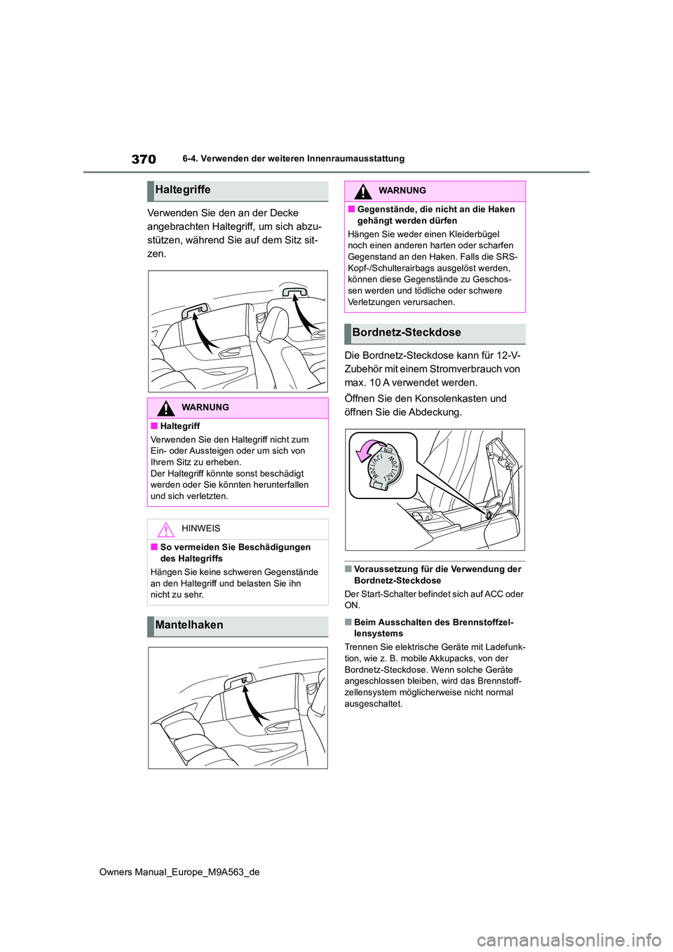 TOYOTA MIRAI 2023 Betriebsanleitungen (in German) 370
Owners Manual_Europe_M9A563_de
6-4. Verwenden der weiteren Innenraumausstattung
Verwenden Sie den an der Decke
angebrachten Haltegriff, um sich abzu-
stützen, während Sie auf dem Sitz sit-
zen TOYOTA MIRAI 2023 Betriebsanleitungen (in German) 370
Owners Manual_Europe_M9A563_de
6-4. Verwenden der weiteren Innenraumausstattung
Verwenden Sie den an der Decke
angebrachten Haltegriff, um sich abzu-
stützen, während Sie auf dem Sitz sit-
zen