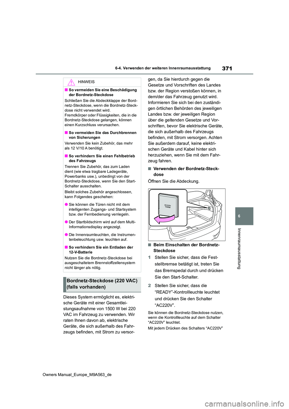TOYOTA MIRAI 2023 Betriebsanleitungen (in German) 371
6
Owners Manual_Europe_M9A563_de
6-4. Verwenden der weiteren Innenraumausstattung
Innenraumausstattung
Dieses System ermöglicht es, elektri-
sche Geräte mit einer Gesamtlei-
stungsaufnahme von TOYOTA MIRAI 2023 Betriebsanleitungen (in German) 371
6
Owners Manual_Europe_M9A563_de
6-4. Verwenden der weiteren Innenraumausstattung
Innenraumausstattung
Dieses System ermöglicht es, elektri-
sche Geräte mit einer Gesamtlei-
stungsaufnahme von