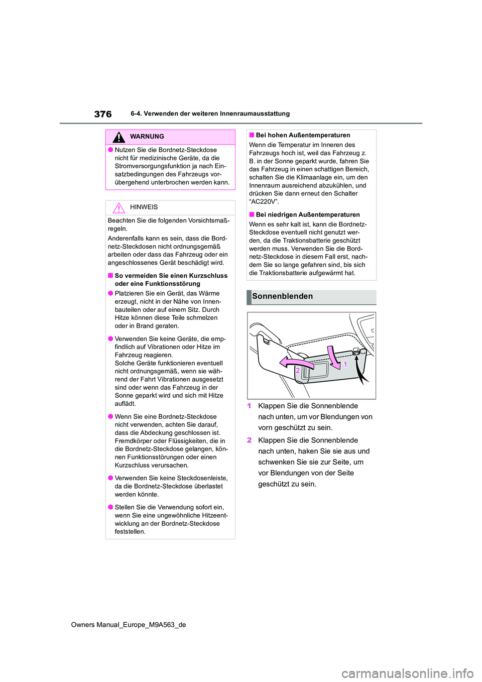 TOYOTA MIRAI 2023 Betriebsanleitungen (in German) 376
Owners Manual_Europe_M9A563_de
6-4. Verwenden der weiteren Innenraumausstattung
1Klappen Sie die Sonnenblende
nach unten, um vor Blendungen von
vorn geschützt zu sein.
2 Klappen Sie die Sonn TOYOTA MIRAI 2023 Betriebsanleitungen (in German) 376
Owners Manual_Europe_M9A563_de
6-4. Verwenden der weiteren Innenraumausstattung
1Klappen Sie die Sonnenblende
nach unten, um vor Blendungen von
vorn geschützt zu sein.
2 Klappen Sie die Sonn