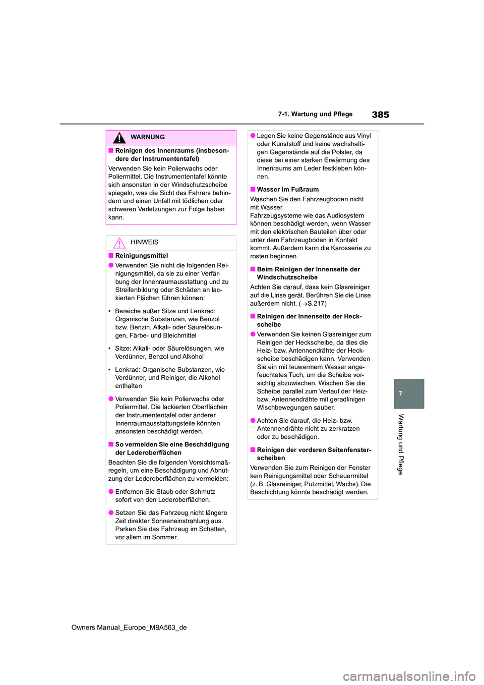 TOYOTA MIRAI 2023 Betriebsanleitungen (in German) 385
7
Owners Manual_Europe_M9A563_de
7-1. Wartung und Pflege
Wartung und Pflege
WARNUNG
■Reinigen des Innenraums (insbeson-
dere der Instrumententafel)
Verwenden Sie kein Polierwachs oder Polierm TOYOTA MIRAI 2023 Betriebsanleitungen (in German) 385
7
Owners Manual_Europe_M9A563_de
7-1. Wartung und Pflege
Wartung und Pflege
WARNUNG
■Reinigen des Innenraums (insbeson-
dere der Instrumententafel)
Verwenden Sie kein Polierwachs oder Polierm