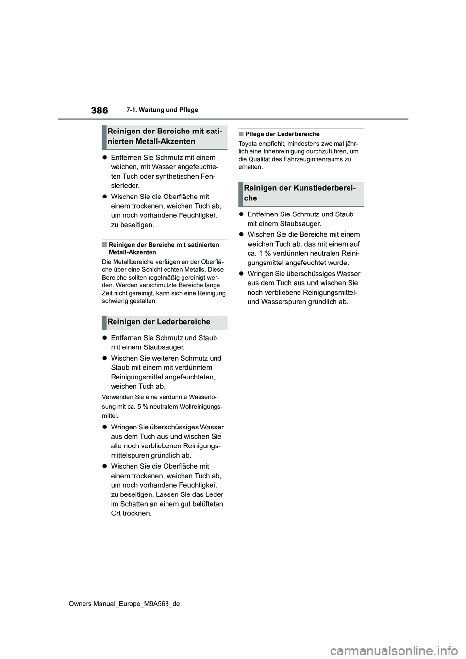 TOYOTA MIRAI 2023 Betriebsanleitungen (in German) 386
Owners Manual_Europe_M9A563_de
7-1. Wartung und Pflege
Entfernen Sie Schmutz mit einem
weichen, mit Wasser angefeuchte-
ten Tuch oder synthetischen Fen-
sterleder.
Wischen Sie die Oberfl TOYOTA MIRAI 2023 Betriebsanleitungen (in German) 386
Owners Manual_Europe_M9A563_de
7-1. Wartung und Pflege
Entfernen Sie Schmutz mit einem
weichen, mit Wasser angefeuchte-
ten Tuch oder synthetischen Fen-
sterleder.
Wischen Sie die Oberfl