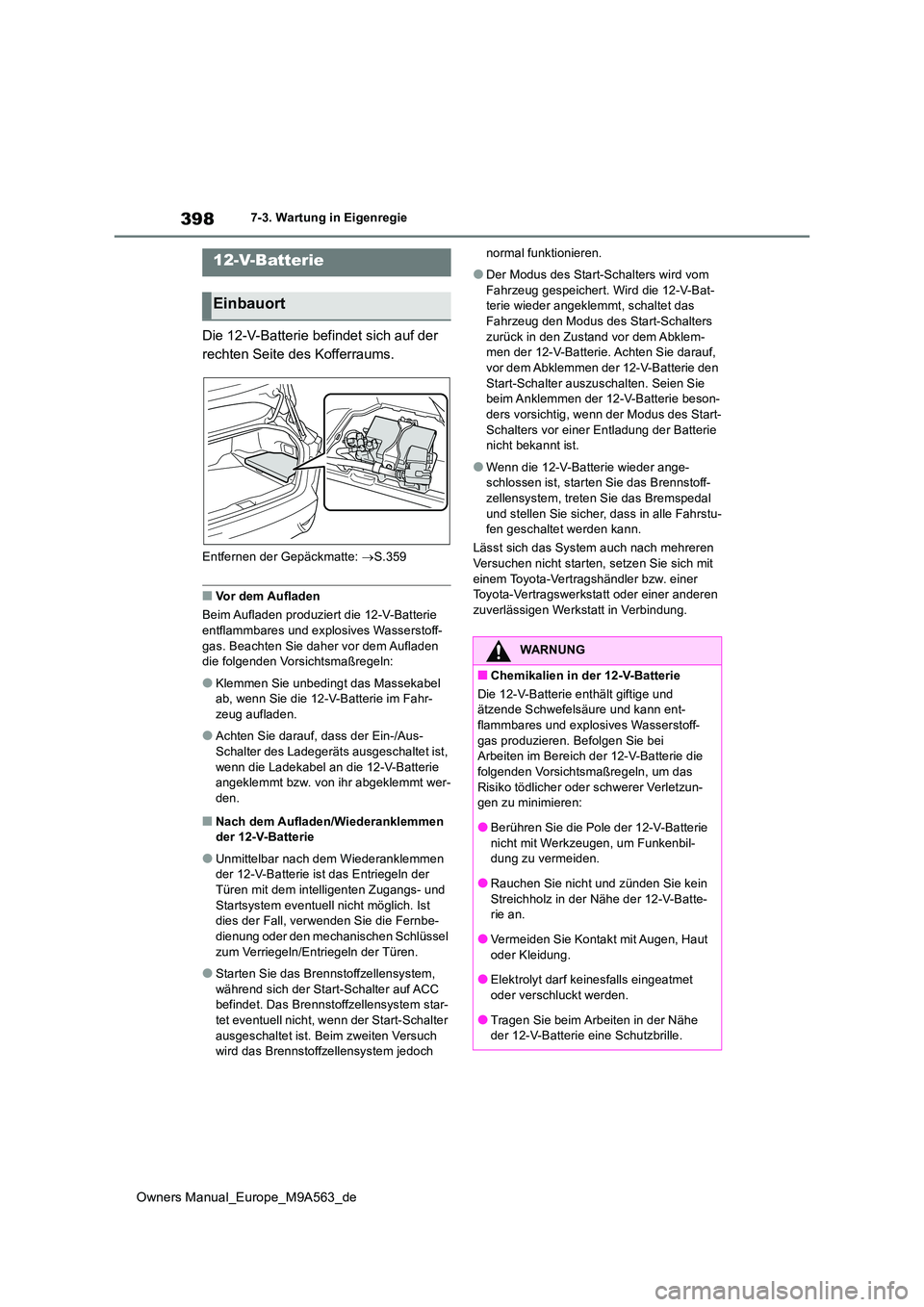 TOYOTA MIRAI 2023 Betriebsanleitungen (in German) 398
Owners Manual_Europe_M9A563_de
7-3. Wartung in Eigenregie
Die 12-V-Batterie befindet sich auf der
rechten Seite des Kofferraums.
Entfernen der Gepäckmatte: S.359
■Vor dem Aufladen
Beim A TOYOTA MIRAI 2023 Betriebsanleitungen (in German) 398
Owners Manual_Europe_M9A563_de
7-3. Wartung in Eigenregie
Die 12-V-Batterie befindet sich auf der
rechten Seite des Kofferraums.
Entfernen der Gepäckmatte: S.359
■Vor dem Aufladen
Beim A
