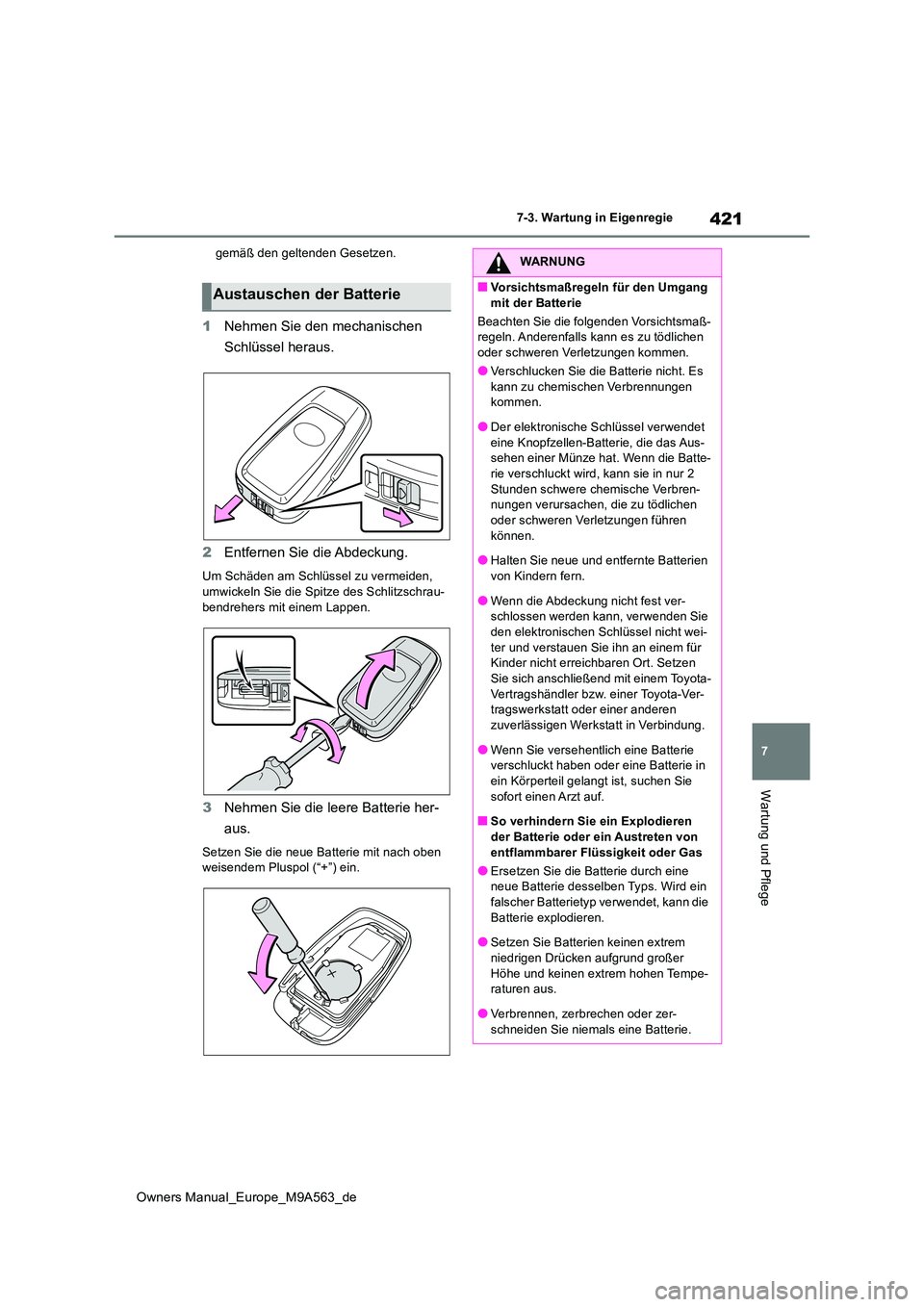 TOYOTA MIRAI 2023 Betriebsanleitungen (in German) 421
7
Owners Manual_Europe_M9A563_de
7-3. Wartung in Eigenregie
Wartung und Pflege
gemäß den geltenden Gesetzen.
1Nehmen Sie den mechanischen
Schlüssel heraus.
2 Entfernen Sie die Abdeckung.
Um TOYOTA MIRAI 2023 Betriebsanleitungen (in German) 421
7
Owners Manual_Europe_M9A563_de
7-3. Wartung in Eigenregie
Wartung und Pflege
gemäß den geltenden Gesetzen.
1Nehmen Sie den mechanischen
Schlüssel heraus.
2 Entfernen Sie die Abdeckung.
Um