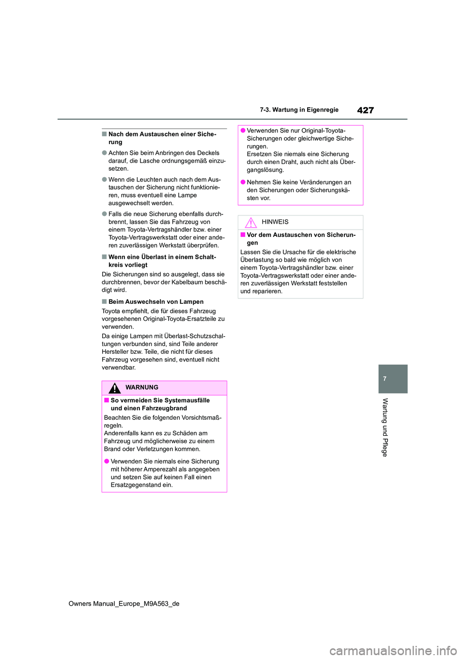 TOYOTA MIRAI 2023 Betriebsanleitungen (in German) 427
7
Owners Manual_Europe_M9A563_de
7-3. Wartung in Eigenregie
Wartung und Pflege
■Nach dem Austauschen einer Siche- rung
●Achten Sie beim Anbringen des Deckels darauf, die Lasche ordnungsgemäß TOYOTA MIRAI 2023 Betriebsanleitungen (in German) 427
7
Owners Manual_Europe_M9A563_de
7-3. Wartung in Eigenregie
Wartung und Pflege
■Nach dem Austauschen einer Siche- rung
●Achten Sie beim Anbringen des Deckels darauf, die Lasche ordnungsgemäß