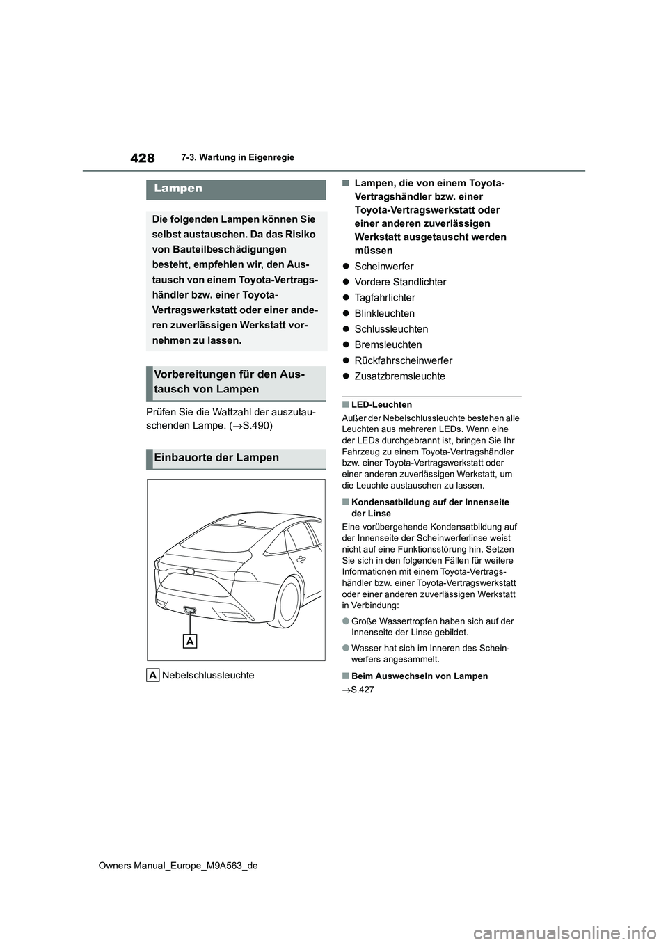 TOYOTA MIRAI 2023 Betriebsanleitungen (in German) 428
Owners Manual_Europe_M9A563_de
7-3. Wartung in Eigenregie
Prüfen Sie die Wattzahl der auszutau-
schenden Lampe. ( S.490)
Nebelschlussleuchte
■Lampen, die von einem Toyota-
Vertragshändle TOYOTA MIRAI 2023 Betriebsanleitungen (in German) 428
Owners Manual_Europe_M9A563_de
7-3. Wartung in Eigenregie
Prüfen Sie die Wattzahl der auszutau-
schenden Lampe. ( S.490)
Nebelschlussleuchte
■Lampen, die von einem Toyota-
Vertragshändle