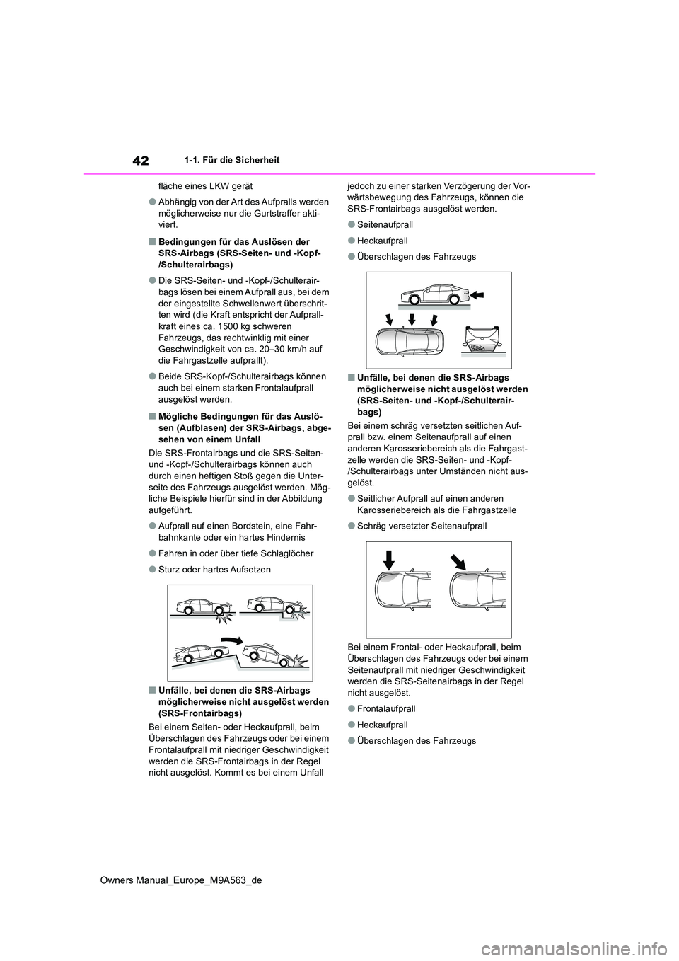 TOYOTA MIRAI 2023 Betriebsanleitungen (in German) 42
Owners Manual_Europe_M9A563_de
1-1. Für die Sicherheit
fläche eines LKW gerät
●Abhängig von der Art des Aufpralls werden
möglicherweise nur die Gurtstraffer akti- viert.
■Bedingungen f TOYOTA MIRAI 2023 Betriebsanleitungen (in German) 42
Owners Manual_Europe_M9A563_de
1-1. Für die Sicherheit
fläche eines LKW gerät
●Abhängig von der Art des Aufpralls werden
möglicherweise nur die Gurtstraffer akti- viert.
■Bedingungen f