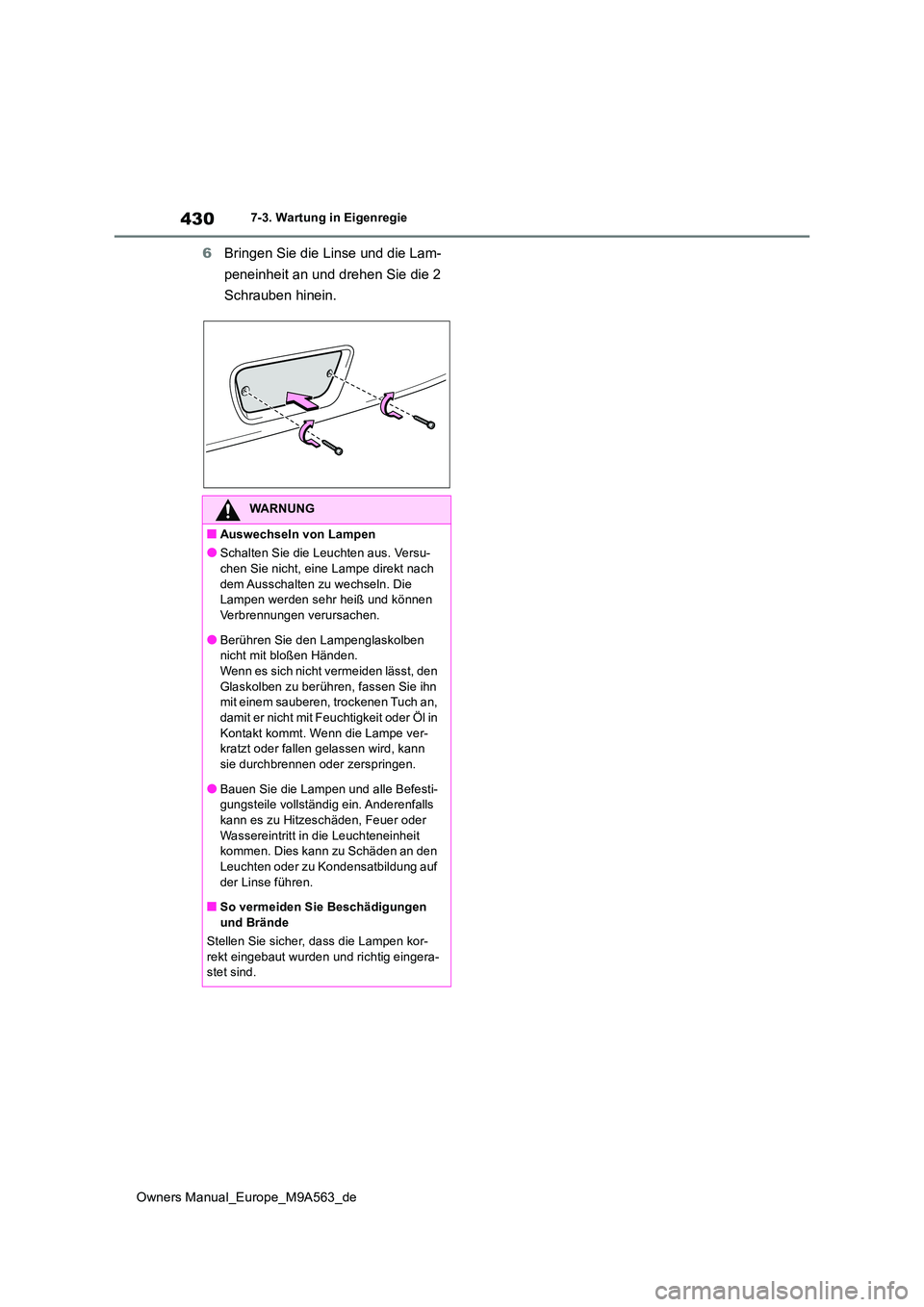 TOYOTA MIRAI 2023 Betriebsanleitungen (in German) 430
Owners Manual_Europe_M9A563_de
7-3. Wartung in Eigenregie
6Bringen Sie die Linse und die Lam-
peneinheit an und drehen Sie die 2
Schrauben hinein.
WARNUNG
■Auswechseln von Lampen
●Schalten TOYOTA MIRAI 2023 Betriebsanleitungen (in German) 430
Owners Manual_Europe_M9A563_de
7-3. Wartung in Eigenregie
6Bringen Sie die Linse und die Lam-
peneinheit an und drehen Sie die 2
Schrauben hinein.
WARNUNG
■Auswechseln von Lampen
●Schalten