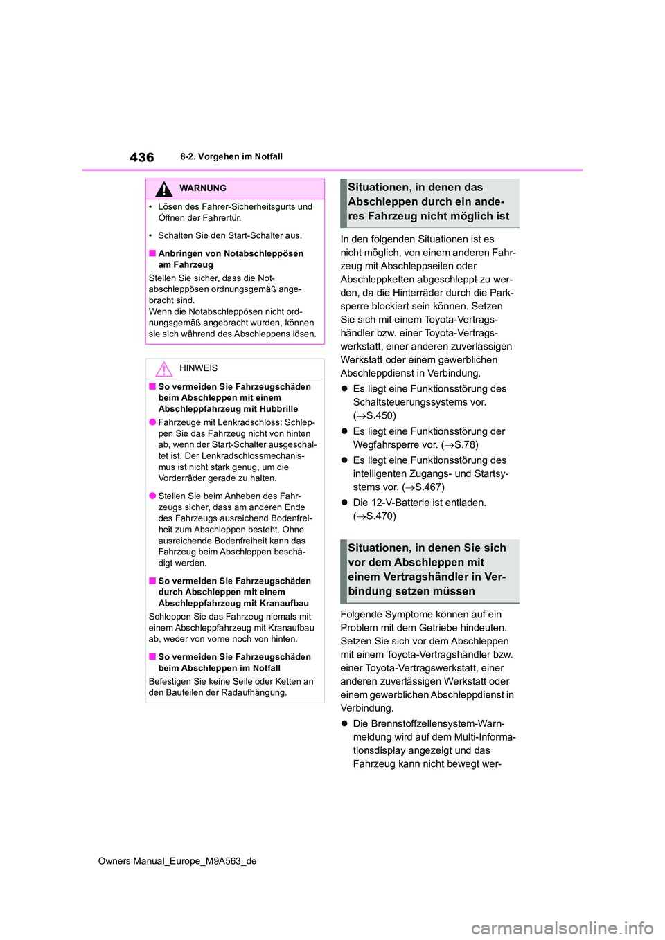 TOYOTA MIRAI 2023 Betriebsanleitungen (in German) 436
Owners Manual_Europe_M9A563_de
8-2. Vorgehen im Notfall
In den folgenden Situationen ist es
nicht möglich, von einem anderen Fahr-
zeug mit Abschleppseilen oder
Abschleppketten abgeschleppt zu TOYOTA MIRAI 2023 Betriebsanleitungen (in German) 436
Owners Manual_Europe_M9A563_de
8-2. Vorgehen im Notfall
In den folgenden Situationen ist es
nicht möglich, von einem anderen Fahr-
zeug mit Abschleppseilen oder
Abschleppketten abgeschleppt zu