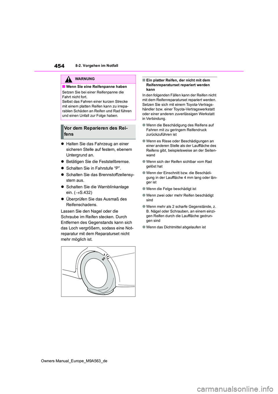TOYOTA MIRAI 2023 Betriebsanleitungen (in German) 454
Owners Manual_Europe_M9A563_de
8-2. Vorgehen im Notfall
Halten Sie das Fahrzeug an einer
sicheren Stelle auf festem, ebenem
Untergrund an.
Betätigen Sie die Feststellbremse.
Schal TOYOTA MIRAI 2023 Betriebsanleitungen (in German) 454
Owners Manual_Europe_M9A563_de
8-2. Vorgehen im Notfall
Halten Sie das Fahrzeug an einer
sicheren Stelle auf festem, ebenem
Untergrund an.
Betätigen Sie die Feststellbremse.
Schal