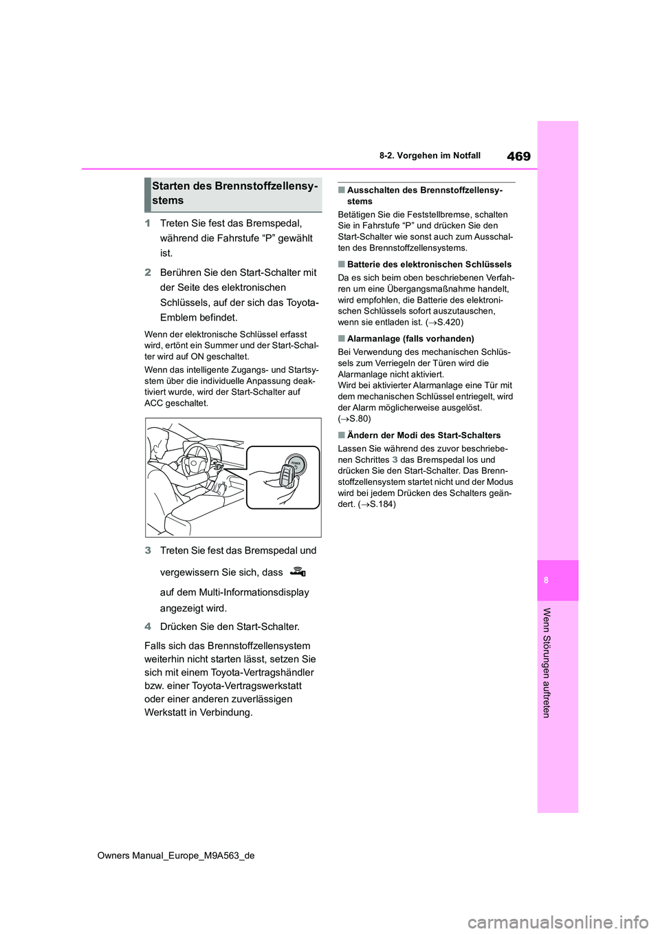 TOYOTA MIRAI 2023 Betriebsanleitungen (in German) 469
8
Owners Manual_Europe_M9A563_de
8-2. Vorgehen im Notfall
Wenn Störungen auftreten
1Treten Sie fest das Bremspedal,
während die Fahrstufe “P” gewählt
ist.
2 Berühren Sie den Start-Sch TOYOTA MIRAI 2023 Betriebsanleitungen (in German) 469
8
Owners Manual_Europe_M9A563_de
8-2. Vorgehen im Notfall
Wenn Störungen auftreten
1Treten Sie fest das Bremspedal,
während die Fahrstufe “P” gewählt
ist.
2 Berühren Sie den Start-Sch