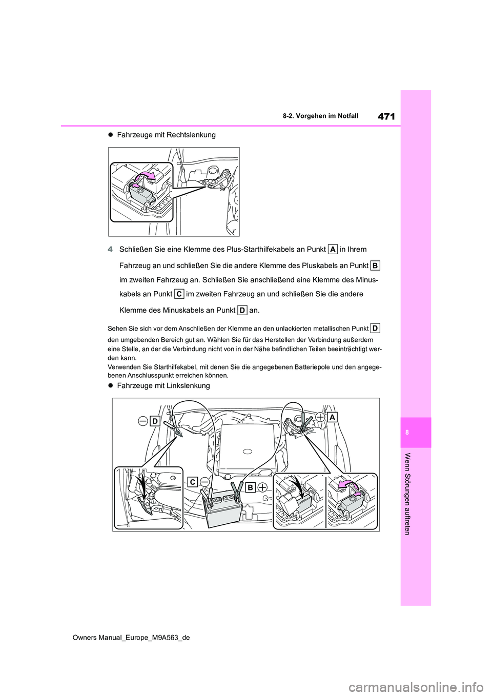 TOYOTA MIRAI 2023 Betriebsanleitungen (in German) 471
8
Owners Manual_Europe_M9A563_de
8-2. Vorgehen im Notfall
Wenn Störungen auftreten
Fahrzeuge mit Rechtslenkung
4 Schließen Sie eine Klemme des Plus-Starthilfekabels an Punkt in Ihrem
Fah TOYOTA MIRAI 2023 Betriebsanleitungen (in German) 471
8
Owners Manual_Europe_M9A563_de
8-2. Vorgehen im Notfall
Wenn Störungen auftreten
Fahrzeuge mit Rechtslenkung
4 Schließen Sie eine Klemme des Plus-Starthilfekabels an Punkt in Ihrem
Fah