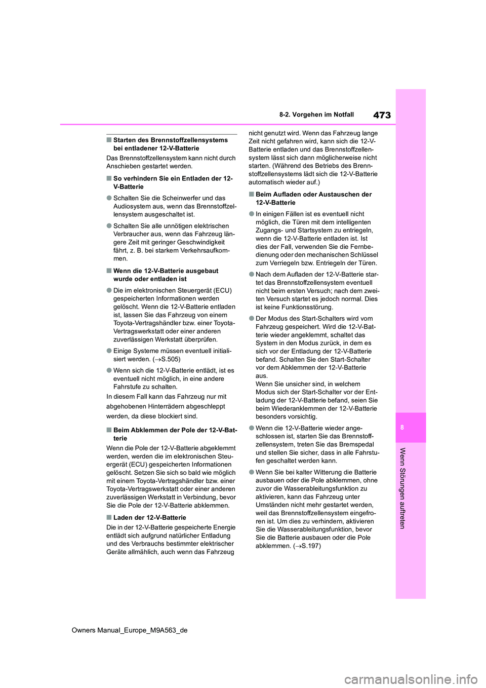 TOYOTA MIRAI 2023 Betriebsanleitungen (in German) 473
8
Owners Manual_Europe_M9A563_de
8-2. Vorgehen im Notfall
Wenn Störungen auftreten
■Starten des Brennstoffzellensystems bei entladener 12-V-Batterie
Das Brennstoffzellensystem kann nicht durc TOYOTA MIRAI 2023 Betriebsanleitungen (in German) 473
8
Owners Manual_Europe_M9A563_de
8-2. Vorgehen im Notfall
Wenn Störungen auftreten
■Starten des Brennstoffzellensystems bei entladener 12-V-Batterie
Das Brennstoffzellensystem kann nicht durc