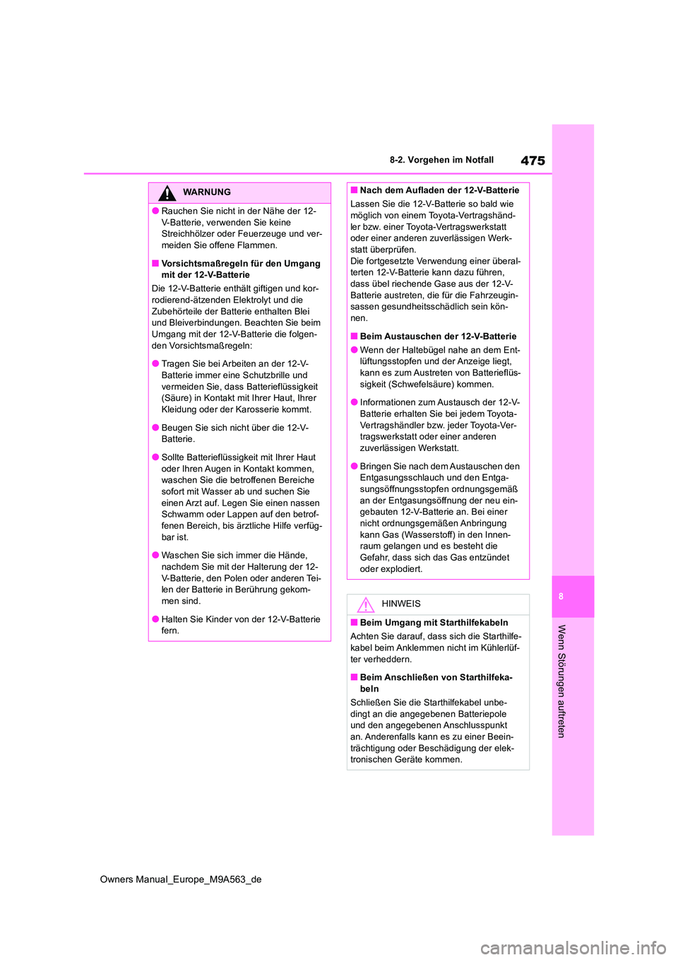 TOYOTA MIRAI 2023 Betriebsanleitungen (in German) 475
8
Owners Manual_Europe_M9A563_de
8-2. Vorgehen im Notfall
Wenn Störungen auftreten
WARNUNG
●Rauchen Sie nicht in der Nähe der 12-
V-Batterie, verwenden Sie keine Streichhölzer oder Feuerzeu TOYOTA MIRAI 2023 Betriebsanleitungen (in German) 475
8
Owners Manual_Europe_M9A563_de
8-2. Vorgehen im Notfall
Wenn Störungen auftreten
WARNUNG
●Rauchen Sie nicht in der Nähe der 12-
V-Batterie, verwenden Sie keine Streichhölzer oder Feuerzeu
