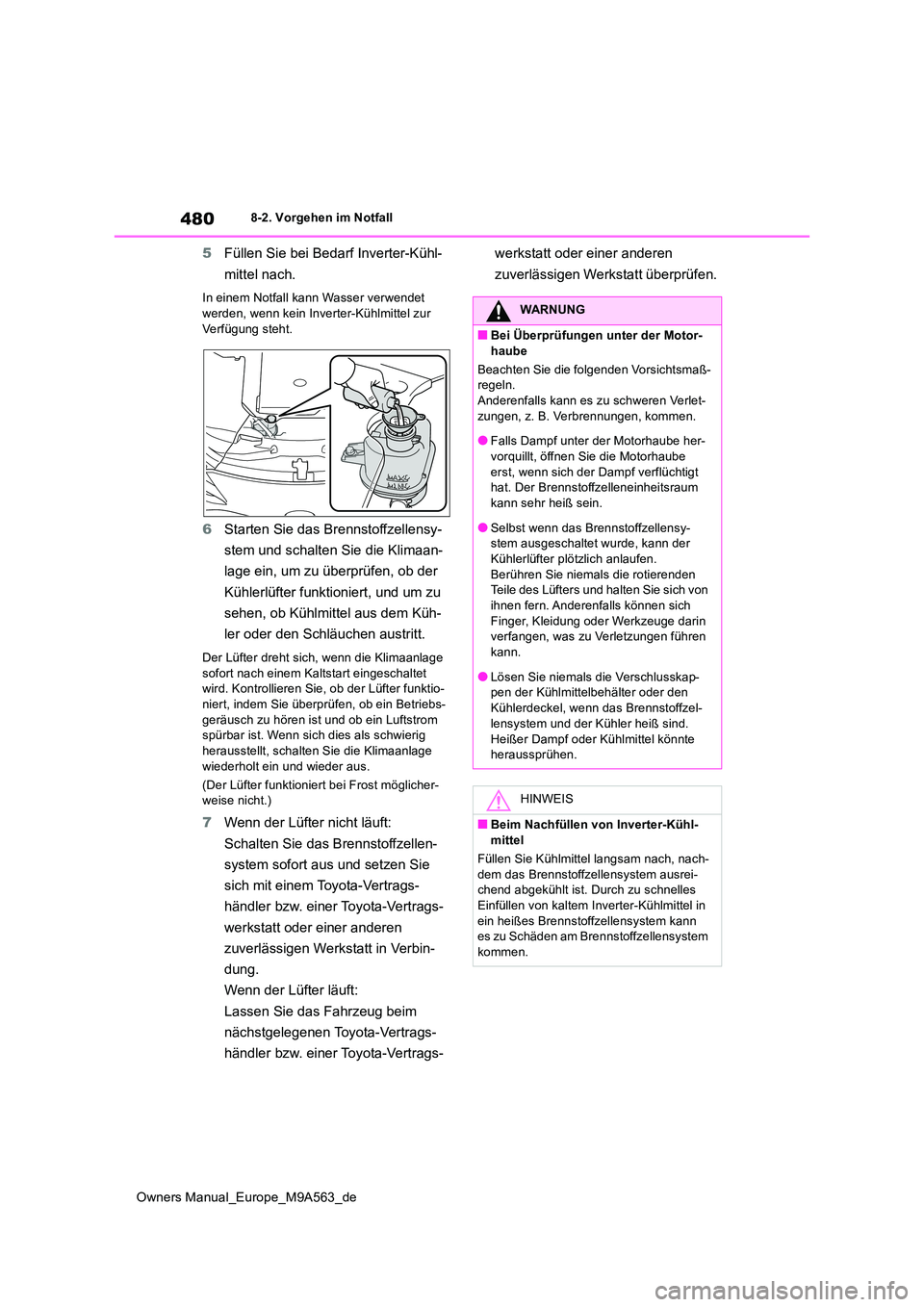 TOYOTA MIRAI 2023 Betriebsanleitungen (in German) 480
Owners Manual_Europe_M9A563_de
8-2. Vorgehen im Notfall
5Füllen Sie bei Bedarf Inverter-Kühl-
mittel nach.
In einem Notfall kann Wasser verwendet
werden, wenn kein Inverter-Kühlmittel zur V TOYOTA MIRAI 2023 Betriebsanleitungen (in German) 480
Owners Manual_Europe_M9A563_de
8-2. Vorgehen im Notfall
5Füllen Sie bei Bedarf Inverter-Kühl-
mittel nach.
In einem Notfall kann Wasser verwendet
werden, wenn kein Inverter-Kühlmittel zur V