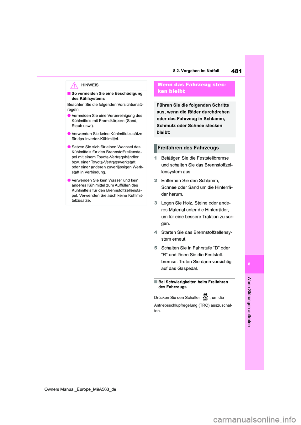 TOYOTA MIRAI 2023 Betriebsanleitungen (in German) 481
8
Owners Manual_Europe_M9A563_de
8-2. Vorgehen im Notfall
Wenn Störungen auftreten
1Betätigen Sie die Feststellbremse
und schalten Sie das Brennstoffzel-
lensystem aus.
2 Entfernen Sie den S TOYOTA MIRAI 2023 Betriebsanleitungen (in German) 481
8
Owners Manual_Europe_M9A563_de
8-2. Vorgehen im Notfall
Wenn Störungen auftreten
1Betätigen Sie die Feststellbremse
und schalten Sie das Brennstoffzel-
lensystem aus.
2 Entfernen Sie den S