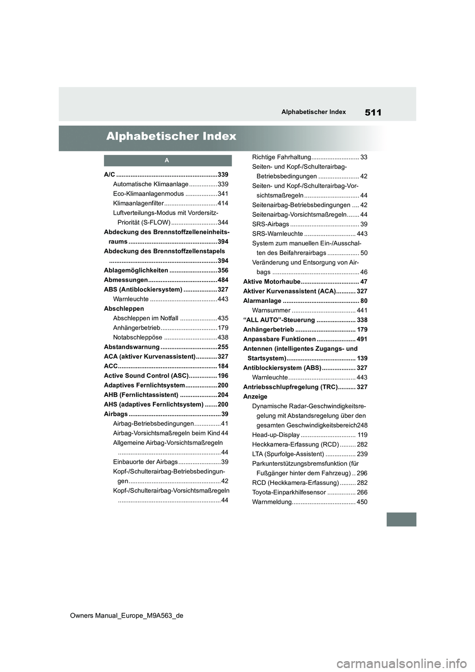 TOYOTA MIRAI 2023 Betriebsanleitungen (in German) 511
Owners Manual_Europe_M9A563_de
Alphabetischer Index
Alphabetischer Index
A
A/C .........................................................339
Automatische Klimaanlage ................ 339
Eco-Klima TOYOTA MIRAI 2023 Betriebsanleitungen (in German) 511
Owners Manual_Europe_M9A563_de
Alphabetischer Index
Alphabetischer Index
A
A/C .........................................................339
Automatische Klimaanlage ................ 339
Eco-Klima