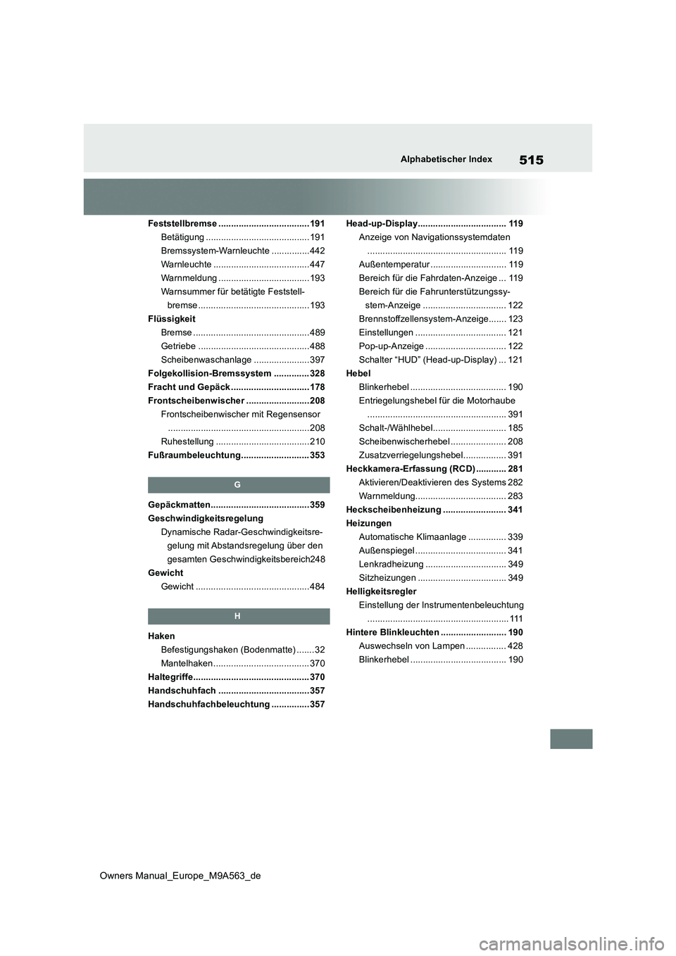 TOYOTA MIRAI 2023 Betriebsanleitungen (in German) 515
Owners Manual_Europe_M9A563_de
Alphabetischer Index
Feststellbremse ....................................191
Betätigung ......................................... 191
Bremssystem-Warnleuchte ..... TOYOTA MIRAI 2023 Betriebsanleitungen (in German) 515
Owners Manual_Europe_M9A563_de
Alphabetischer Index
Feststellbremse ....................................191
Betätigung ......................................... 191
Bremssystem-Warnleuchte .....