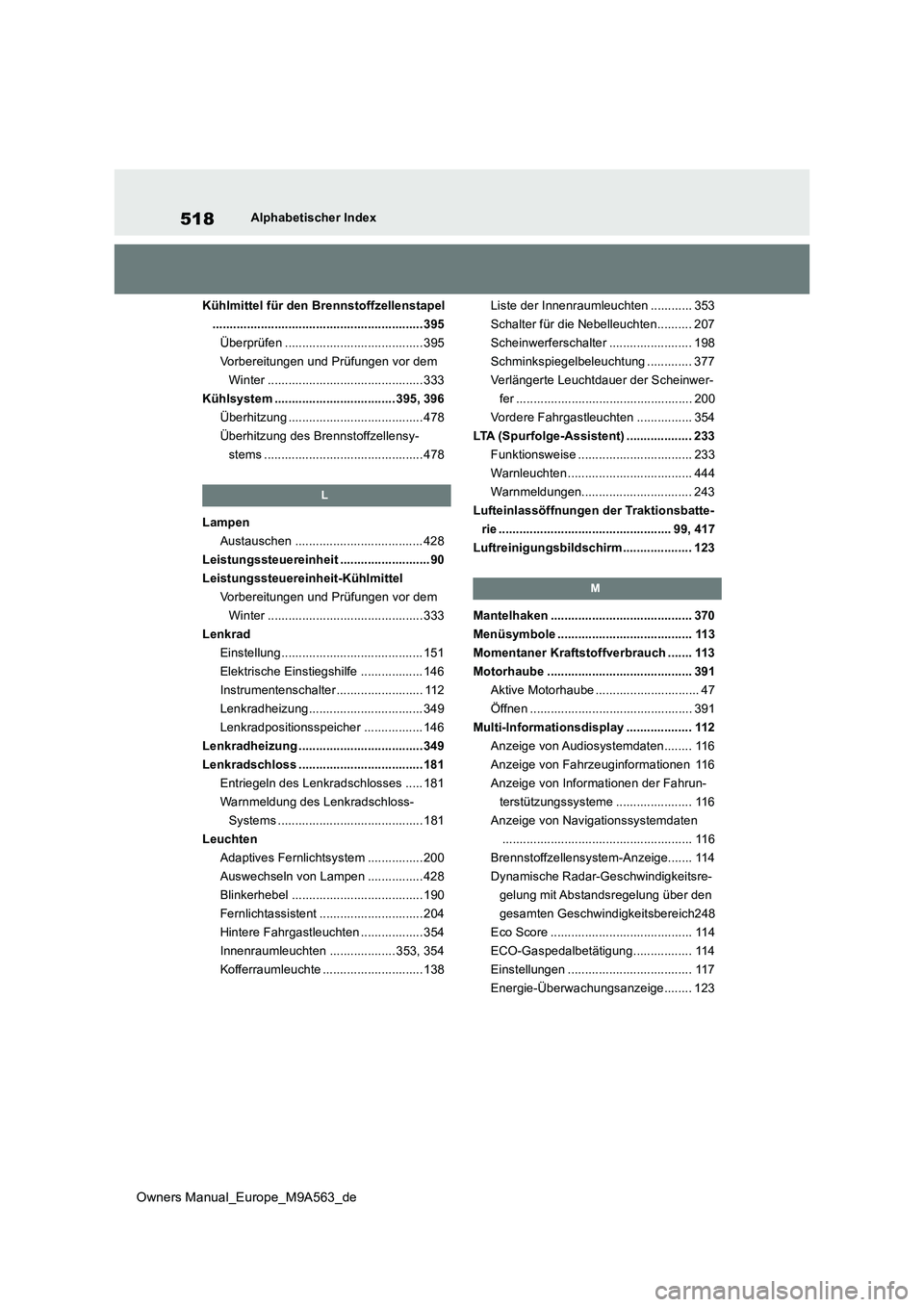 TOYOTA MIRAI 2023 Betriebsanleitungen (in German) 518
Owners Manual_Europe_M9A563_de
Alphabetischer Index
Kühlmittel für den Brennstoffzellenstapel
............................................................. 39 5
Überprüfen ................. TOYOTA MIRAI 2023 Betriebsanleitungen (in German) 518
Owners Manual_Europe_M9A563_de
Alphabetischer Index
Kühlmittel für den Brennstoffzellenstapel
............................................................. 39 5
Überprüfen .................