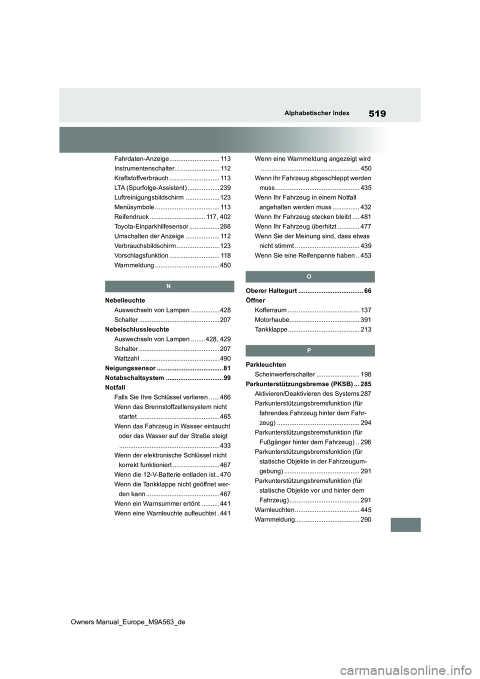 TOYOTA MIRAI 2023 Betriebsanleitungen (in German) 519
Owners Manual_Europe_M9A563_de
Alphabetischer Index
Fahrdaten-Anzeige ............................ 113
Instrumentenschalter ......................... 112
Kraftstoffverbrauch ..................... TOYOTA MIRAI 2023 Betriebsanleitungen (in German) 519
Owners Manual_Europe_M9A563_de
Alphabetischer Index
Fahrdaten-Anzeige ............................ 113
Instrumentenschalter ......................... 112
Kraftstoffverbrauch .....................