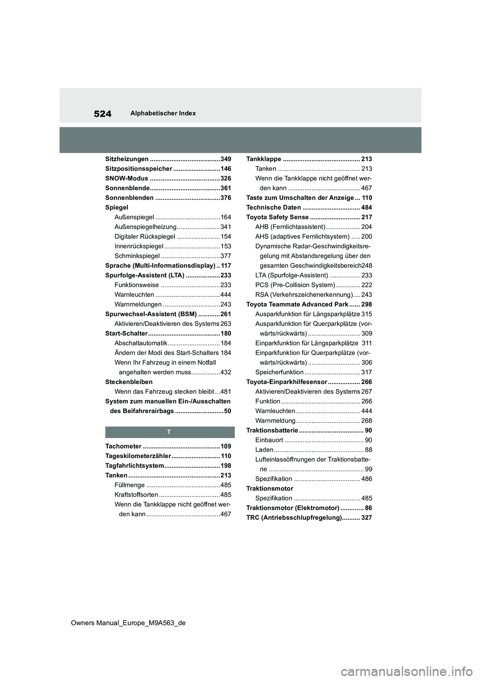 TOYOTA MIRAI 2023 Betriebsanleitungen (in German) 524
Owners Manual_Europe_M9A563_de
Alphabetischer Index
Sitzheizungen ....................................... 349
Sitzpositionsspeicher .......................... 146
SNOW-Modus .................... TOYOTA MIRAI 2023 Betriebsanleitungen (in German) 524
Owners Manual_Europe_M9A563_de
Alphabetischer Index
Sitzheizungen ....................................... 349
Sitzpositionsspeicher .......................... 146
SNOW-Modus ....................