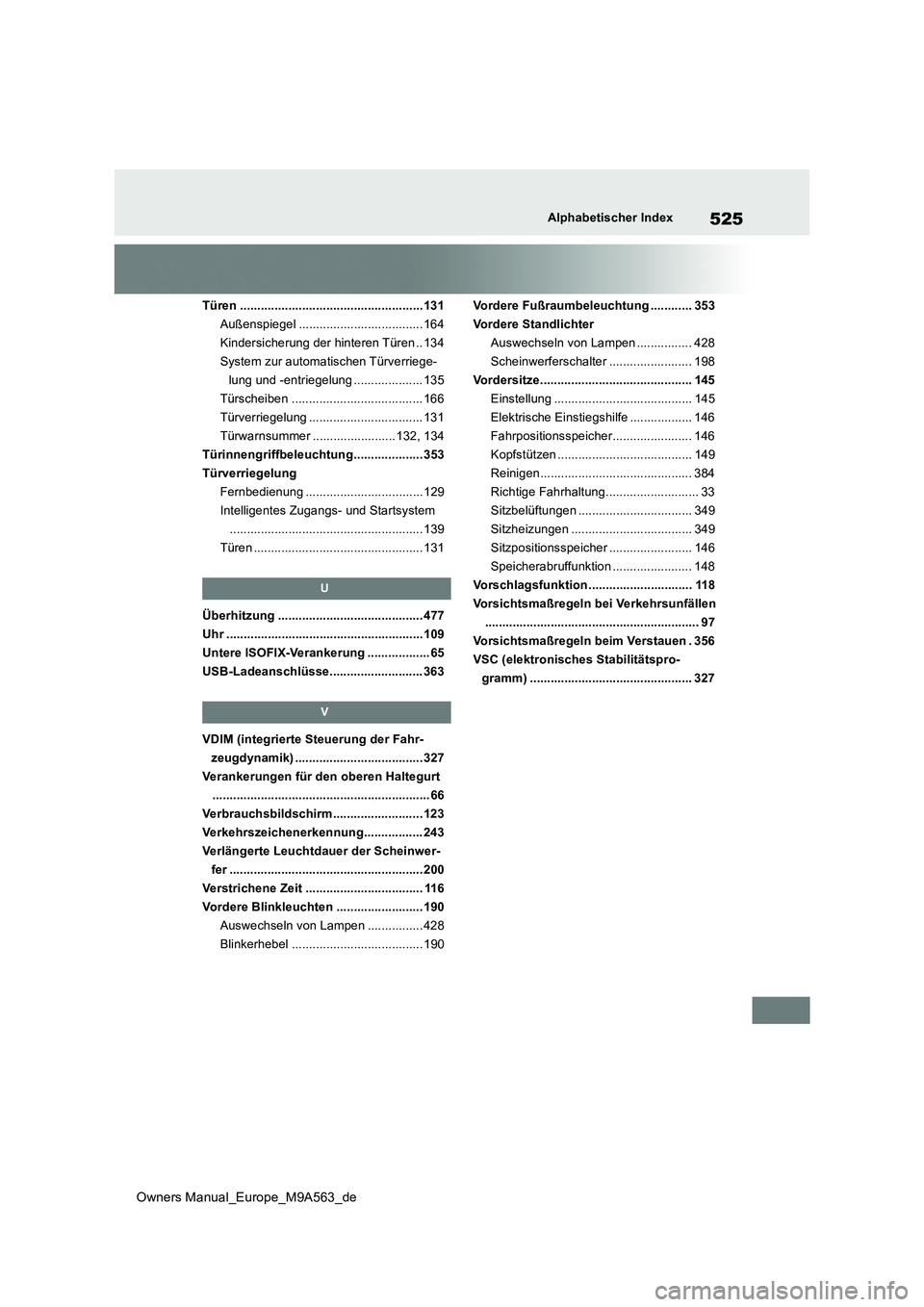 TOYOTA MIRAI 2023 Betriebsanleitungen (in German) 525
Owners Manual_Europe_M9A563_de
Alphabetischer Index
Türen .....................................................131
Außenspiegel .................................... 164
Kindersicherung der hint TOYOTA MIRAI 2023 Betriebsanleitungen (in German) 525
Owners Manual_Europe_M9A563_de
Alphabetischer Index
Türen .....................................................131
Außenspiegel .................................... 164
Kindersicherung der hint