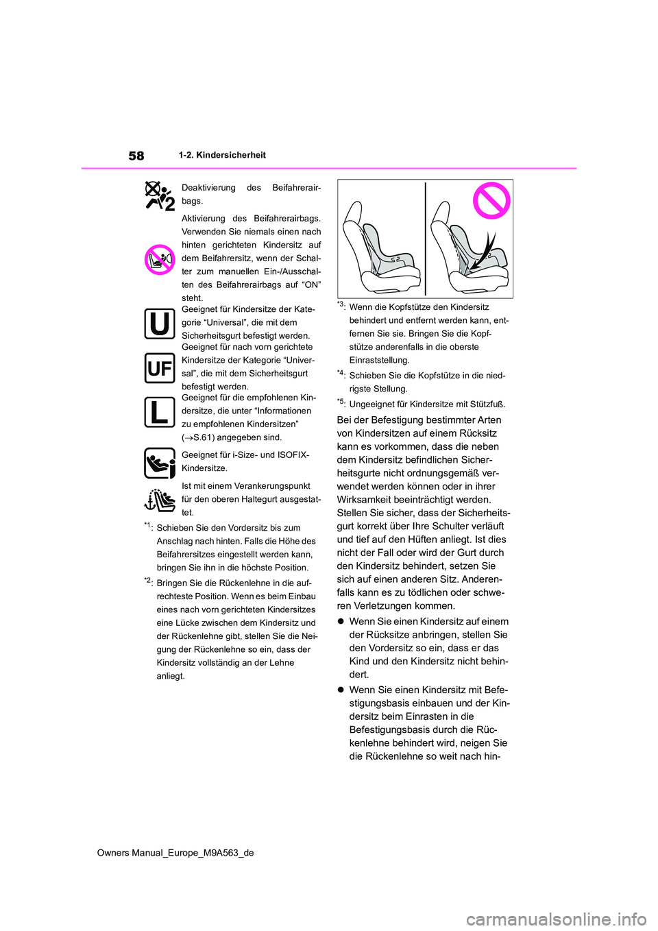 TOYOTA MIRAI 2023  Betriebsanleitungen (in German) 58
Owners Manual_Europe_M9A563_de
1-2. Kindersicherheit
*1: Schieben Sie den Vordersitz bis zum  
Anschlag nach hinten. Falls die Höhe des 
Beifahrersitzes eingestellt werden kann, 
bringen Sie ihn i