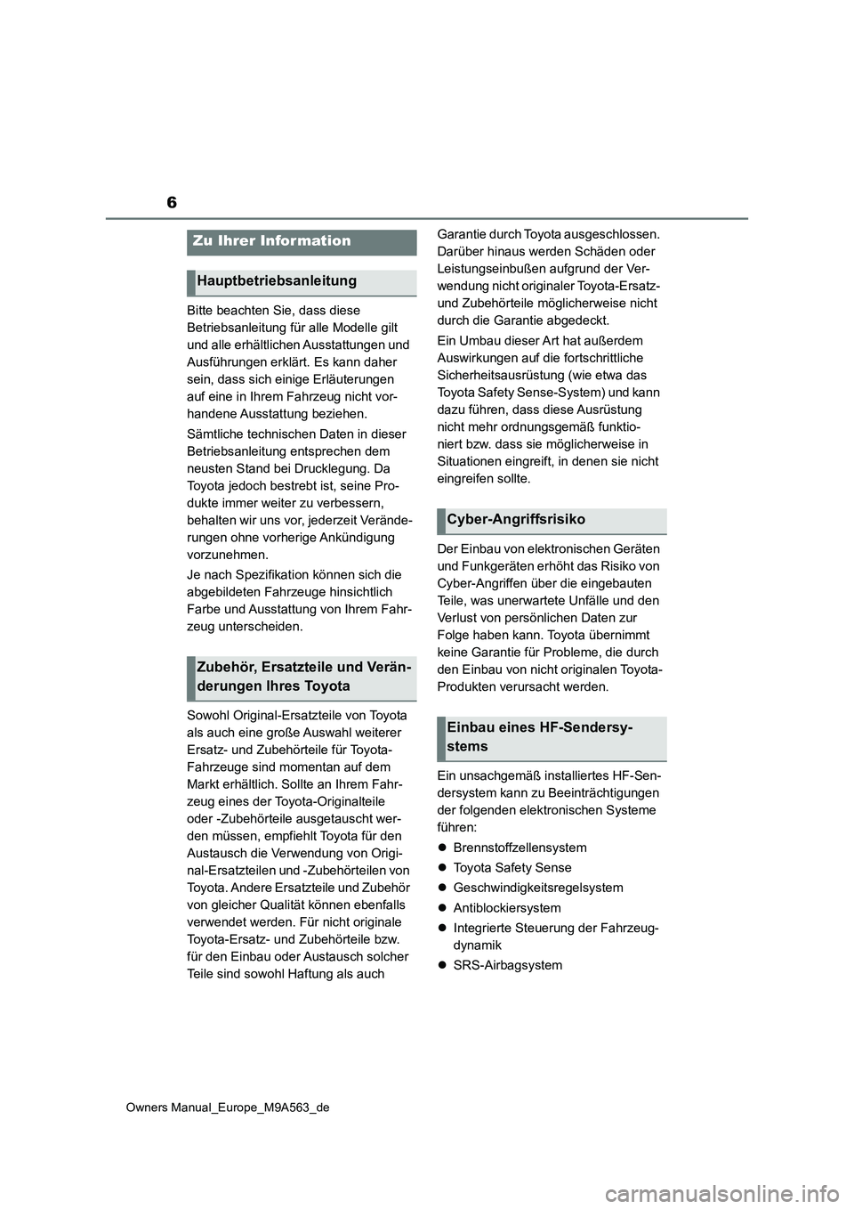 TOYOTA MIRAI 2023 Betriebsanleitungen (in German) 6
Owners Manual_Europe_M9A563_de
Bitte beachten Sie, dass diese
Betriebsanleitung für alle Modelle gilt
und alle erhältlichen Ausstattungen und
Ausführungen erklärt. Es kann daher
sein, dass TOYOTA MIRAI 2023 Betriebsanleitungen (in German) 6
Owners Manual_Europe_M9A563_de
Bitte beachten Sie, dass diese
Betriebsanleitung für alle Modelle gilt
und alle erhältlichen Ausstattungen und
Ausführungen erklärt. Es kann daher
sein, dass