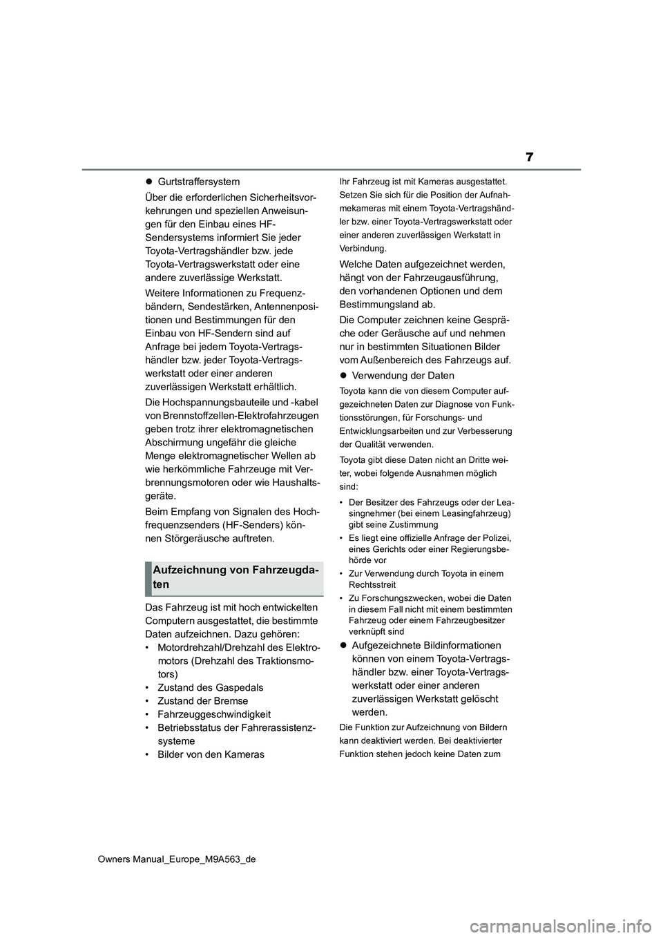 TOYOTA MIRAI 2023 Betriebsanleitungen (in German) 7
Owners Manual_Europe_M9A563_de
Gurtstraffersystem
Über die erforderlichen Sicherheitsvor-
kehrungen und speziellen Anweisun-
gen für den Einbau eines HF-
Sendersystems informiert Sie jeder
T TOYOTA MIRAI 2023 Betriebsanleitungen (in German) 7
Owners Manual_Europe_M9A563_de
Gurtstraffersystem
Über die erforderlichen Sicherheitsvor-
kehrungen und speziellen Anweisun-
gen für den Einbau eines HF-
Sendersystems informiert Sie jeder
T