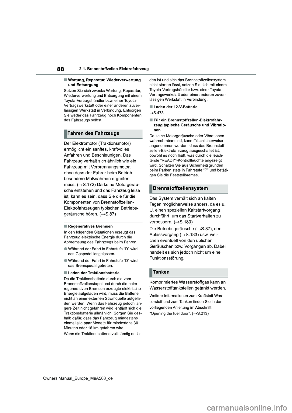 TOYOTA MIRAI 2023  Betriebsanleitungen (in German) 88
Owners Manual_Europe_M9A563_de
2-1. Brennstoffzellen-Elektrofahrzeug
■Wartung, Reparatur, Wiederverwertung  und Entsorgung 
Setzen Sie sich zwecks Wartung, Reparatur,  Wiederverwertung und Entsor