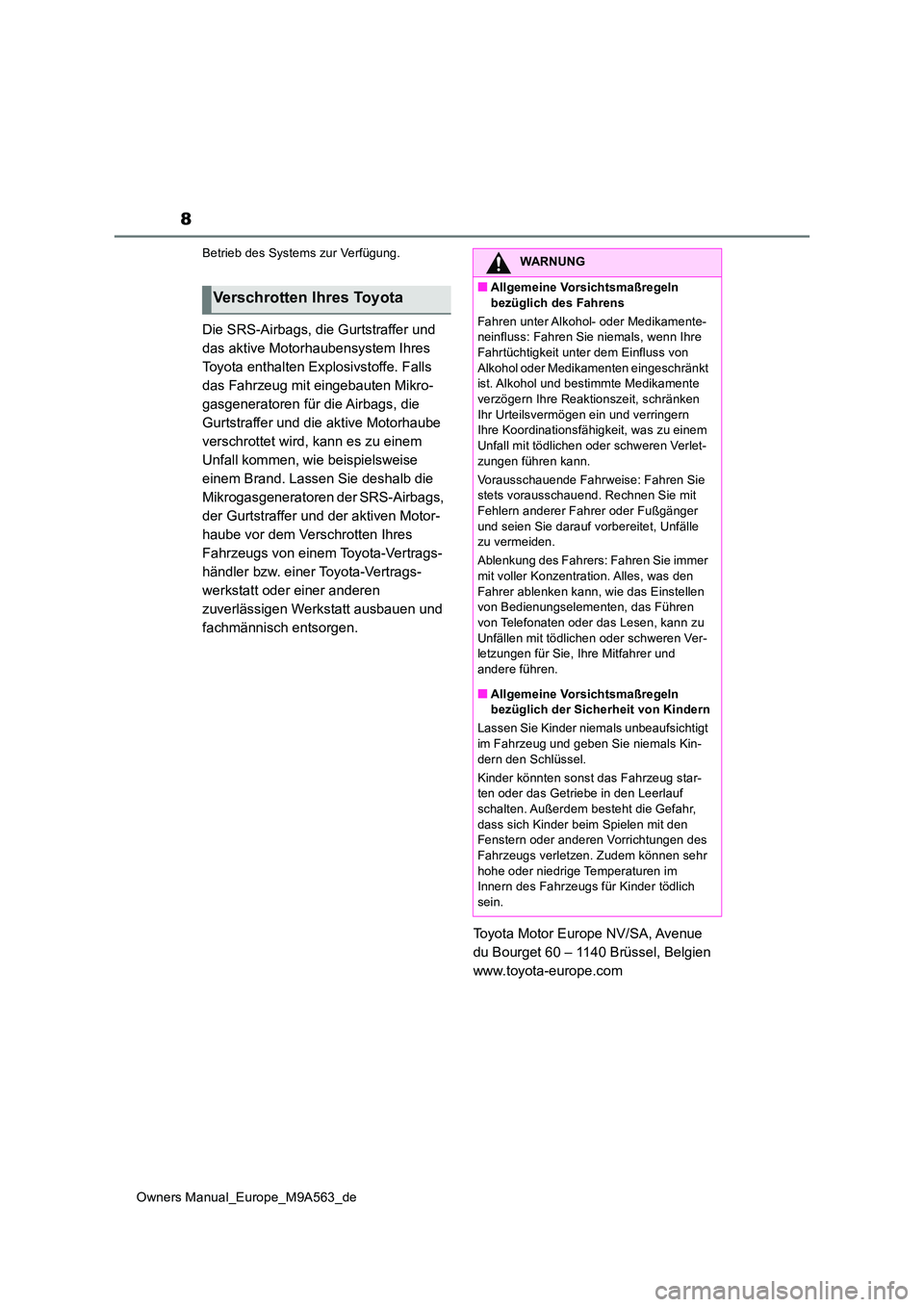 TOYOTA MIRAI 2023 Betriebsanleitungen (in German) 8
Owners Manual_Europe_M9A563_de
Betrieb des Systems zur Verfügung.
Die SRS-Airbags, die Gurtstraffer und
das aktive Motorhaubensystem Ihres
Toyota enthalten Explosivstoffe. Falls
das Fahrzeug mi TOYOTA MIRAI 2023 Betriebsanleitungen (in German) 8
Owners Manual_Europe_M9A563_de
Betrieb des Systems zur Verfügung.
Die SRS-Airbags, die Gurtstraffer und
das aktive Motorhaubensystem Ihres
Toyota enthalten Explosivstoffe. Falls
das Fahrzeug mi