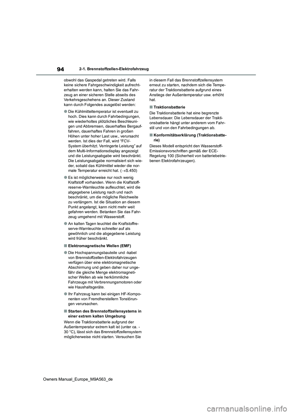 TOYOTA MIRAI 2023  Betriebsanleitungen (in German) 94
Owners Manual_Europe_M9A563_de
2-1. Brennstoffzellen-Elektrofahrzeug 
obwohl das Gaspedal getreten wird. Falls  keine sichere Fahrgeschwindigkeit aufrecht-erhalten werden kann, halten Sie das Fahr-