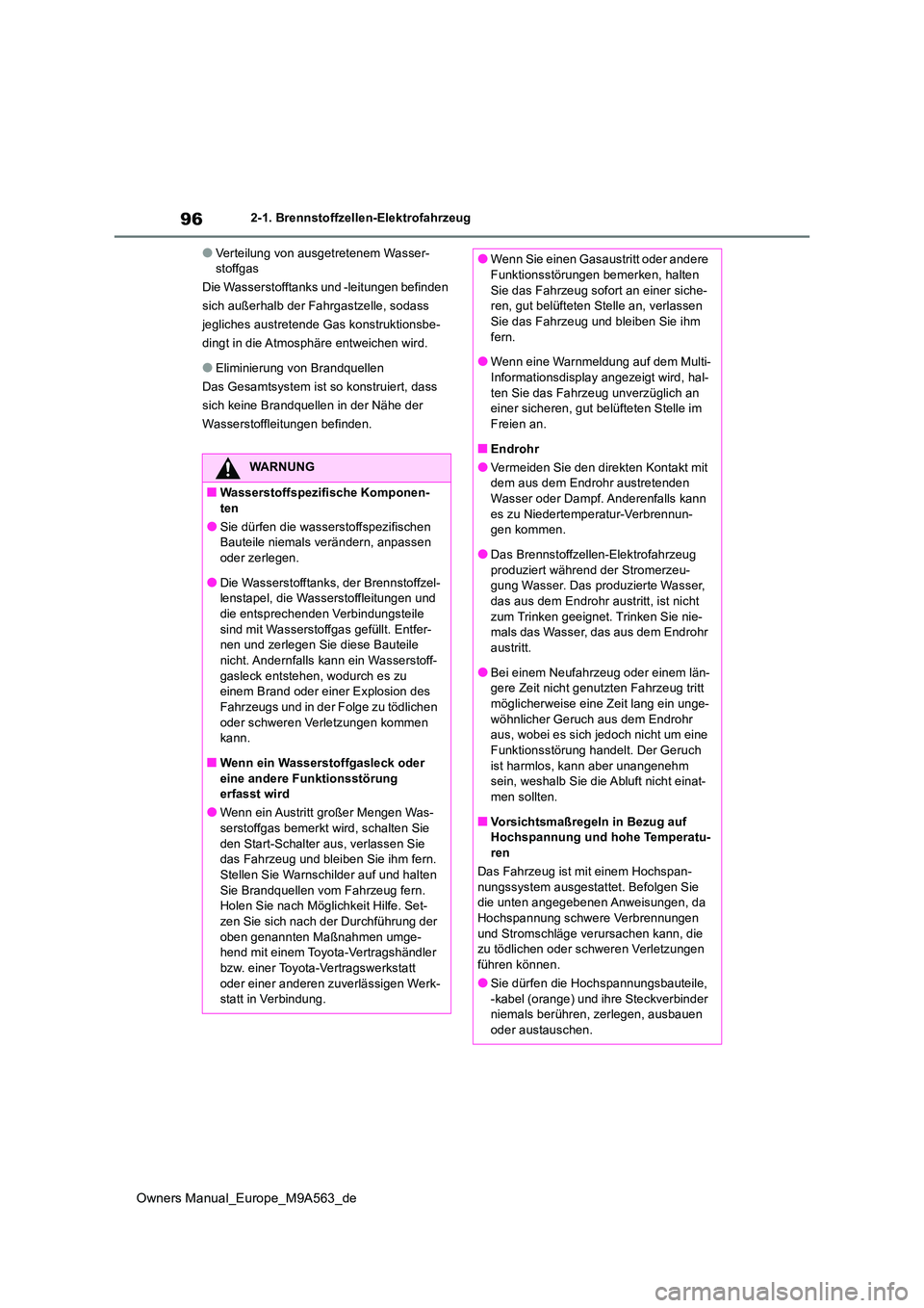 TOYOTA MIRAI 2023  Betriebsanleitungen (in German) 96
Owners Manual_Europe_M9A563_de
2-1. Brennstoffzellen-Elektrofahrzeug
●Verteilung von ausgetretenem Wasser- stoffgas 
Die Wasserstofftanks und -leitungen befinden 
sich außerhalb der Fahrgastzell
