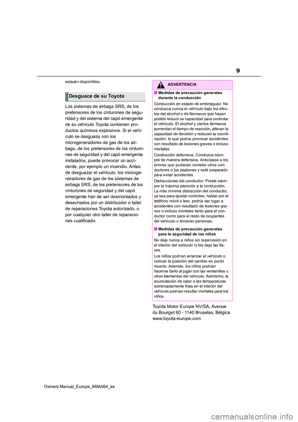 TOYOTA MIRAI 2023 Manual del propietario (in Spanish) 9
Owners Manual_Europe_M9A564_es
estarán disponibles.
Los sistemas de airbags SRS, de los
pretensores de los cinturones de segu-
ridad y del sistema del capó emergente
de su vehículo Toyota cont TOYOTA MIRAI 2023 Manual del propietario (in Spanish) 9
Owners Manual_Europe_M9A564_es
estarán disponibles.
Los sistemas de airbags SRS, de los
pretensores de los cinturones de segu-
ridad y del sistema del capó emergente
de su vehículo Toyota cont