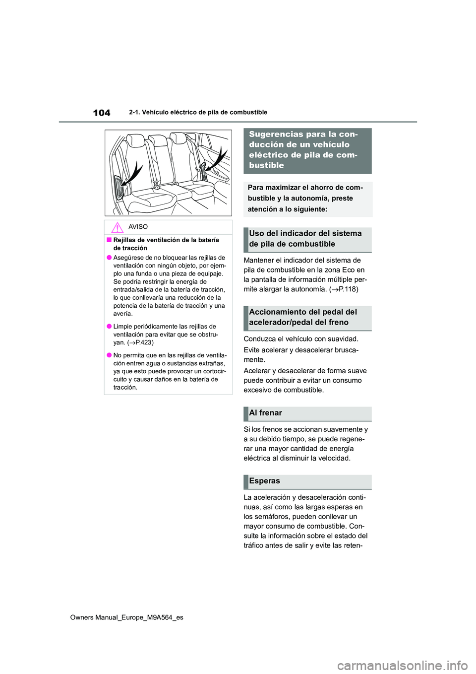 TOYOTA MIRAI 2023  Manual del propietario (in Spanish) 104
Owners Manual_Europe_M9A564_es
2-1. Vehículo eléctrico de pila de combustible
Mantener el indicador del sistema de  
pila de combustible en la zona Eco en 
la pantalla de información múltiple 