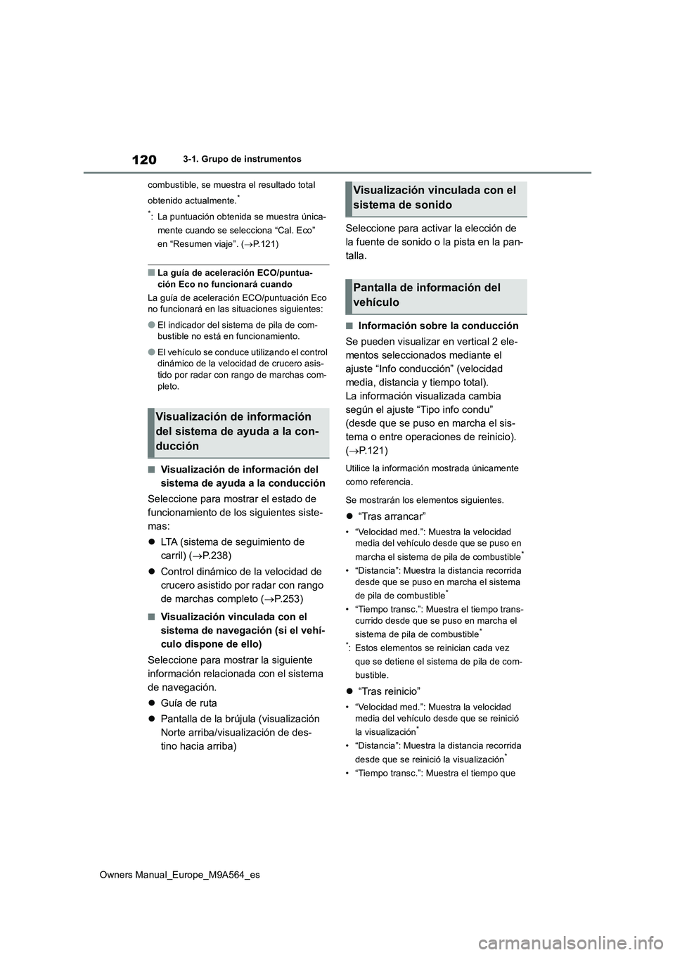 TOYOTA MIRAI 2023  Manual del propietario (in Spanish) 120
Owners Manual_Europe_M9A564_es
3-1. Grupo de instrumentos 
combustible, se muestra el resultado total  
obtenido actualmente.* 
*: La puntuación obtenida se muestra única- 
mente cuando se selec