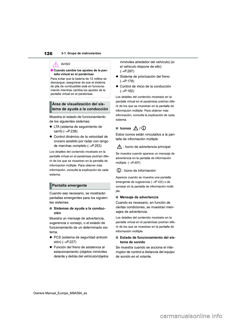 TOYOTA MIRAI 2023  Manual del propietario (in Spanish) 126
Owners Manual_Europe_M9A564_es
3-1. Grupo de instrumentos
Muestra el estado de funcionamiento  
de los siguientes sistemas: 
 LTA (sistema de seguimiento de  
carril) ( P.238) 
 Control d