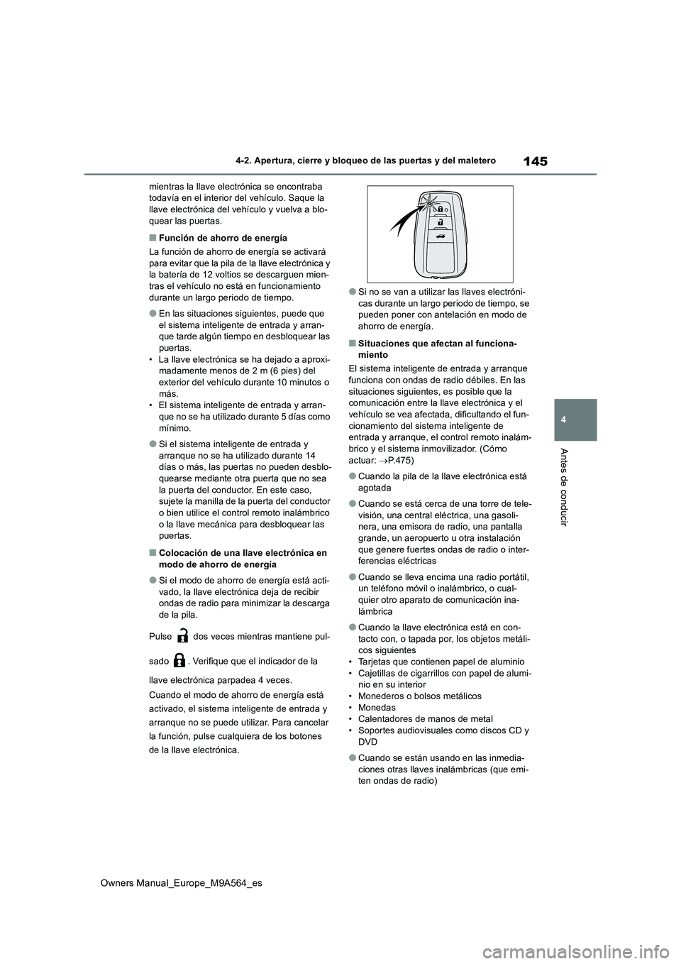 TOYOTA MIRAI 2023  Manual del propietario (in Spanish) 145
4
Owners Manual_Europe_M9A564_es
4-2. Apertura, cierre y bloqueo de las puertas y del maletero
Antes de conducir
mientras la llave electrónica se encontraba  todavía en el interior del vehículo