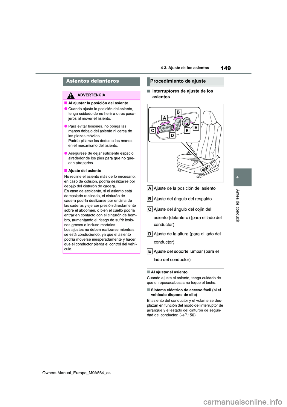 TOYOTA MIRAI 2023  Manual del propietario (in Spanish) 149
4
Owners Manual_Europe_M9A564_es
4-3. Ajuste de los asientos
Antes de conducir
4-3.Aju ste  d e los as ie ntos
■Interruptores de ajuste de los  
asientos 
Ajuste de la posición del asiento 
Aju