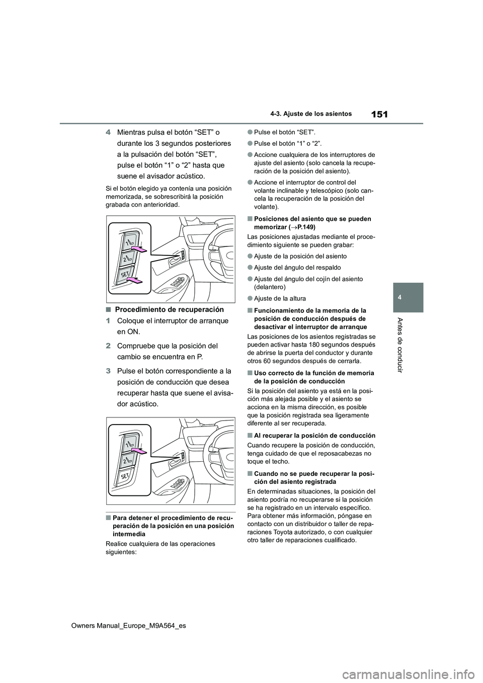 TOYOTA MIRAI 2023  Manual del propietario (in Spanish) 151
4
Owners Manual_Europe_M9A564_es
4-3. Ajuste de los asientos
Antes de conducir
4Mientras pulsa el botón “SET” o  
durante los 3 segundos posteriores  
a la pulsación del botón “SET”,  
