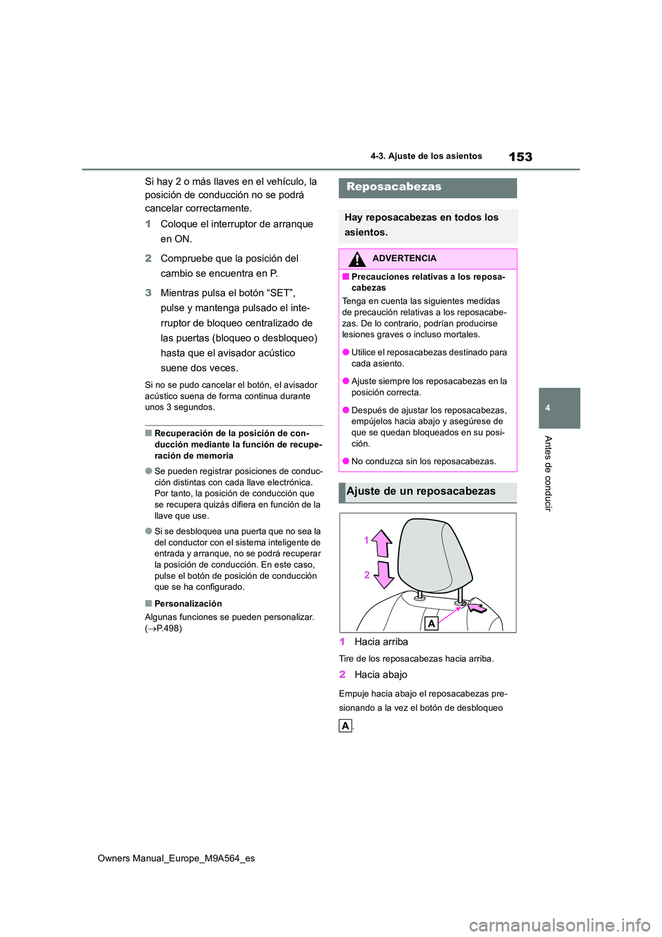 TOYOTA MIRAI 2023  Manual del propietario (in Spanish) 153
4
Owners Manual_Europe_M9A564_es
4-3. Ajuste de los asientos
Antes de conducir
Si hay 2 o más llaves en el vehículo, la  
posición de conducción no se podrá 
cancelar correctamente. 
1 Coloqu