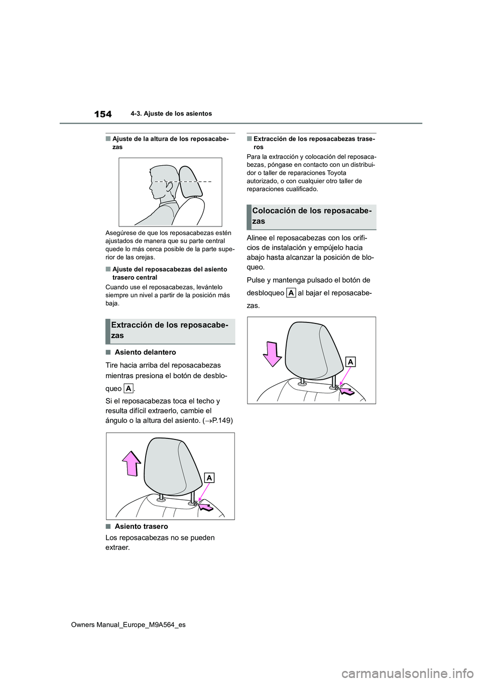TOYOTA MIRAI 2023  Manual del propietario (in Spanish) 154
Owners Manual_Europe_M9A564_es
4-3. Ajuste de los asientos
■Ajuste de la altura de los reposacabe- zas 
Asegúrese de que los reposacabezas estén  ajustados de manera que su parte central quede